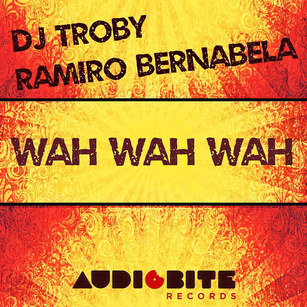 DJ Troby & Ramiro Bernabela - Wah Wah Wah (Late Nite Mix)