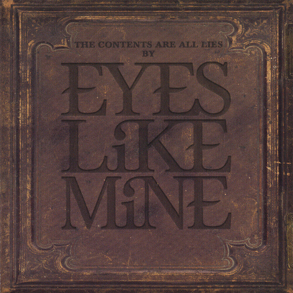 Eyes Like Mine - The Contents are All Lies