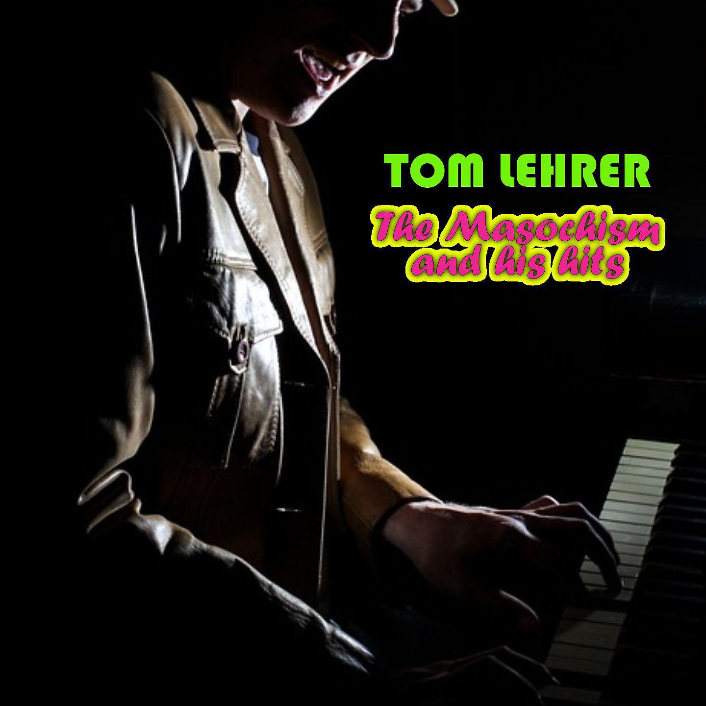 Постер альбома Tom Lehrer - The Masochism and his hits