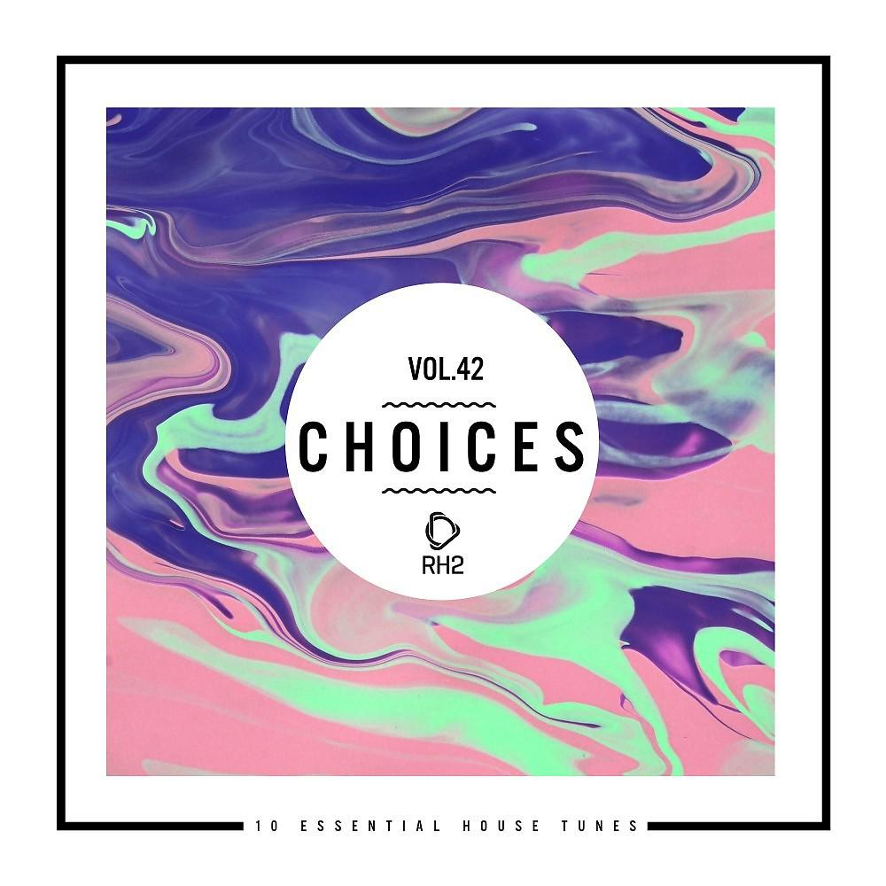 Постер альбома Choices - 10 Essential House Tunes, Vol. 42