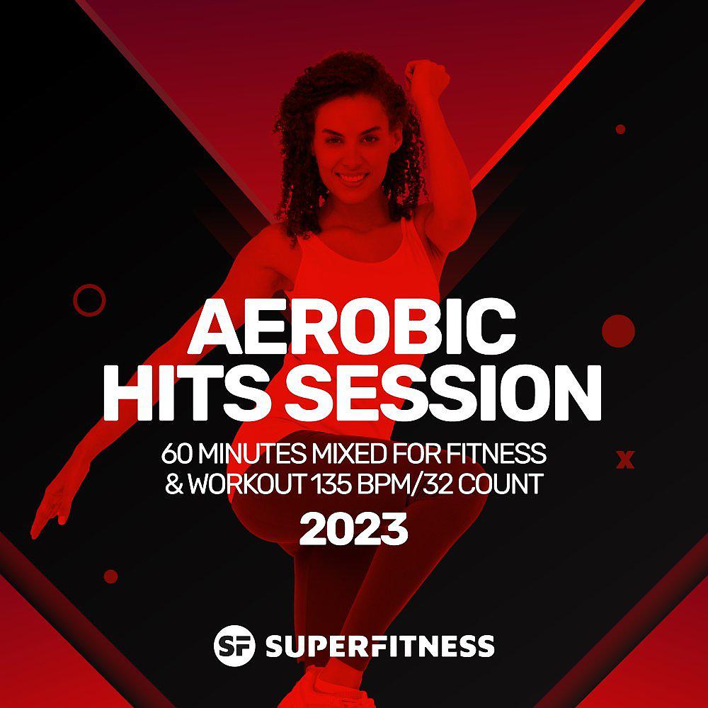 Постер альбома Aerobic Hits Session 2023: 60 Minutes Mixed for Fitness & Workout 135 bpm/32 Count