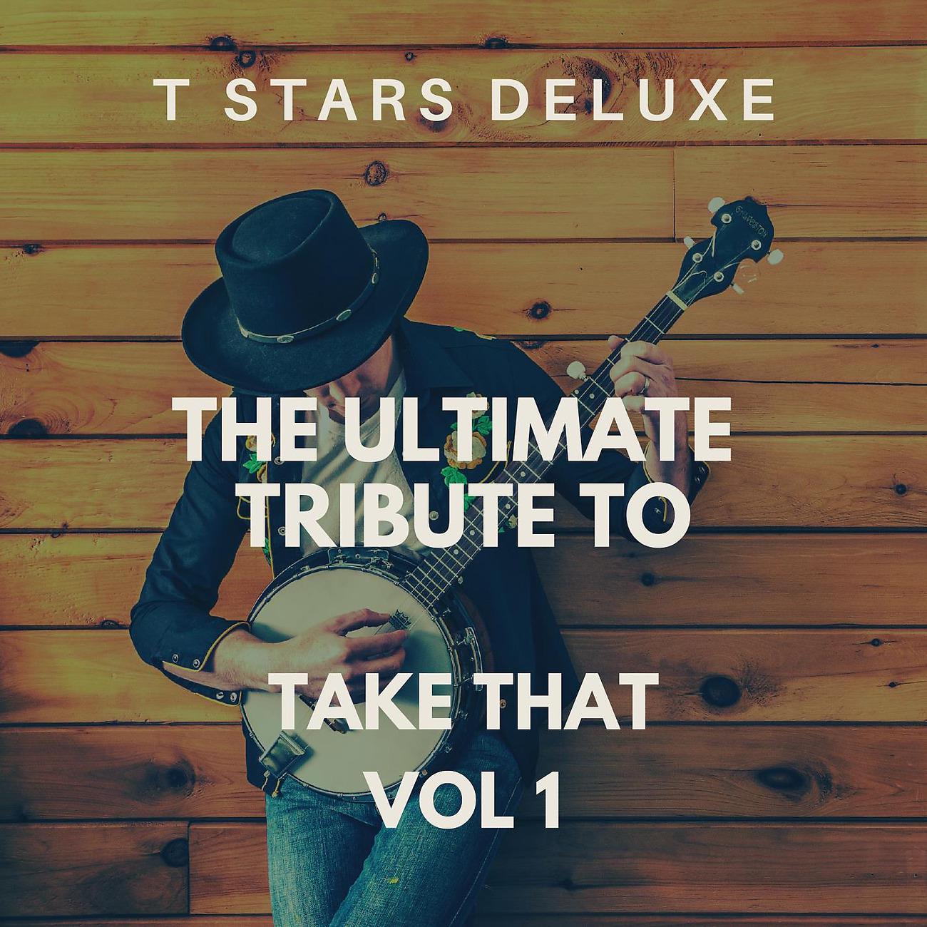 Постер альбома The Ultimate Tribute To Take That Vol 1