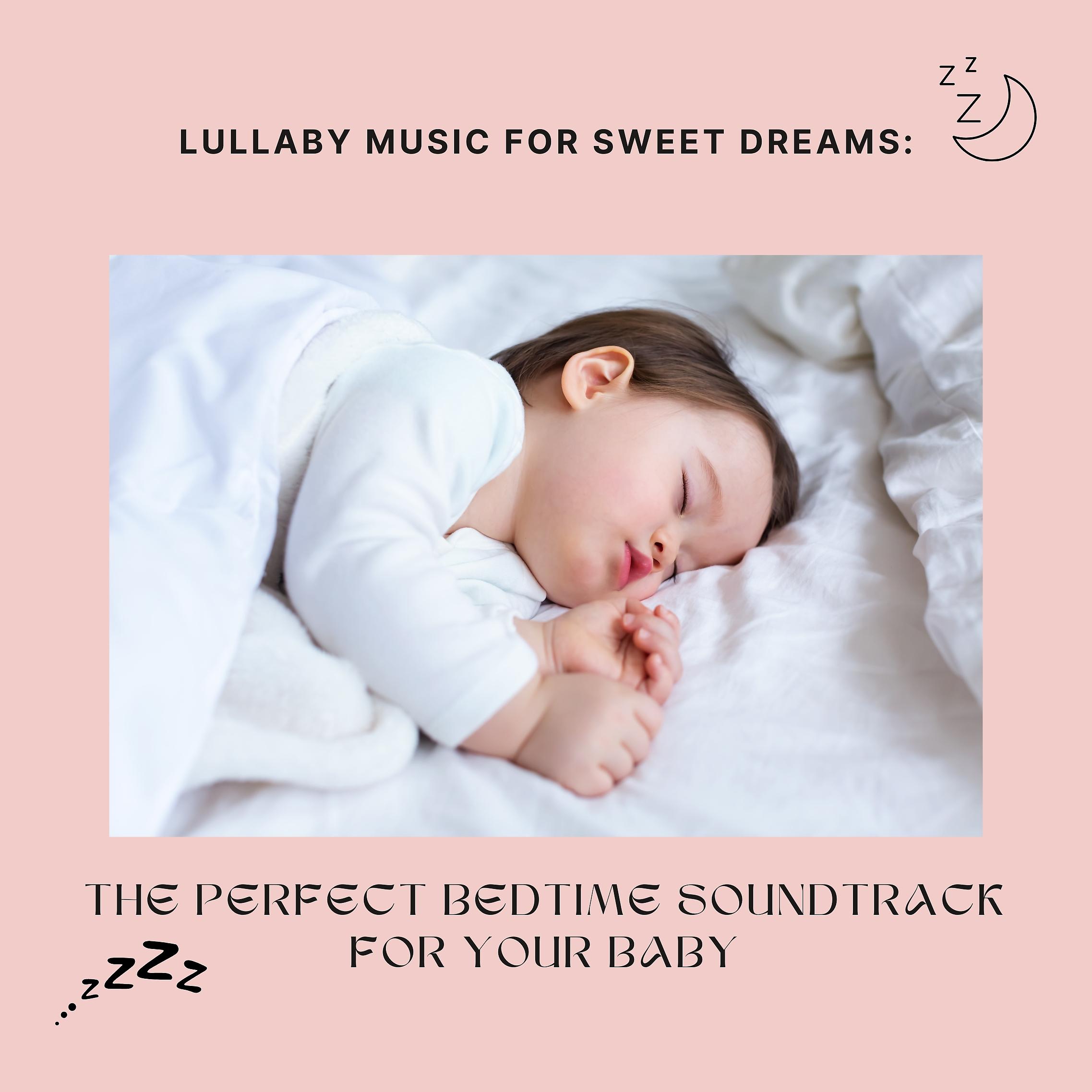 Постер альбома Lullaby Music for Sweet Dreams: The Perfect Bedtime Soundtrack for Your Baby