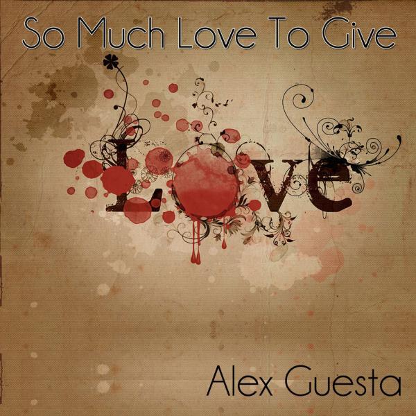 Alex Guesta - So Much Love to Give (Alex Guesta 2011 Re-Edit)