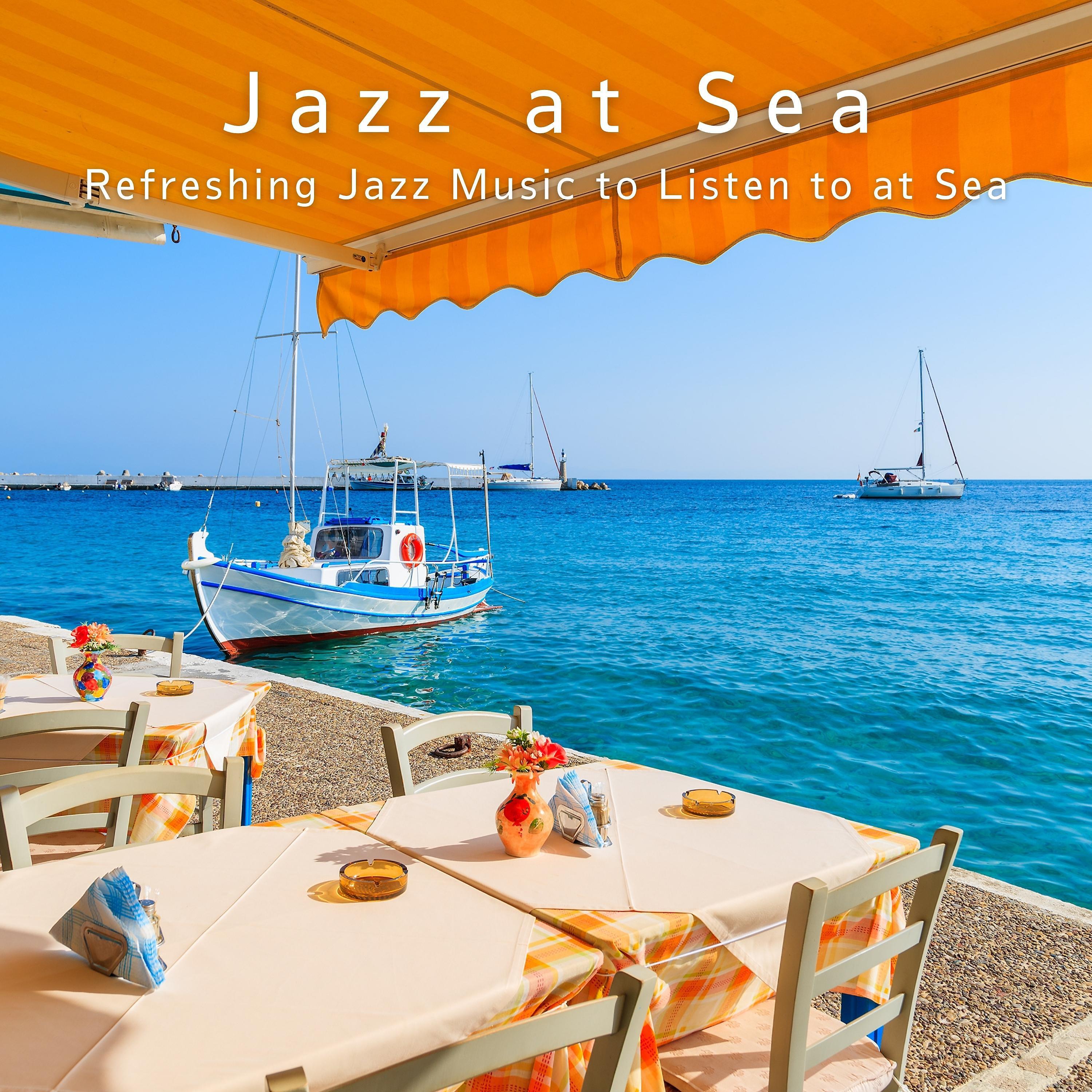 Постер альбома Jazz at Sea - Refreshing Jazz Music to Listen to at Sea