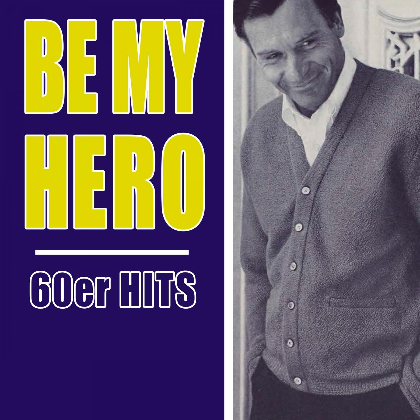 Постер альбома Be My Hero - 60er Hits