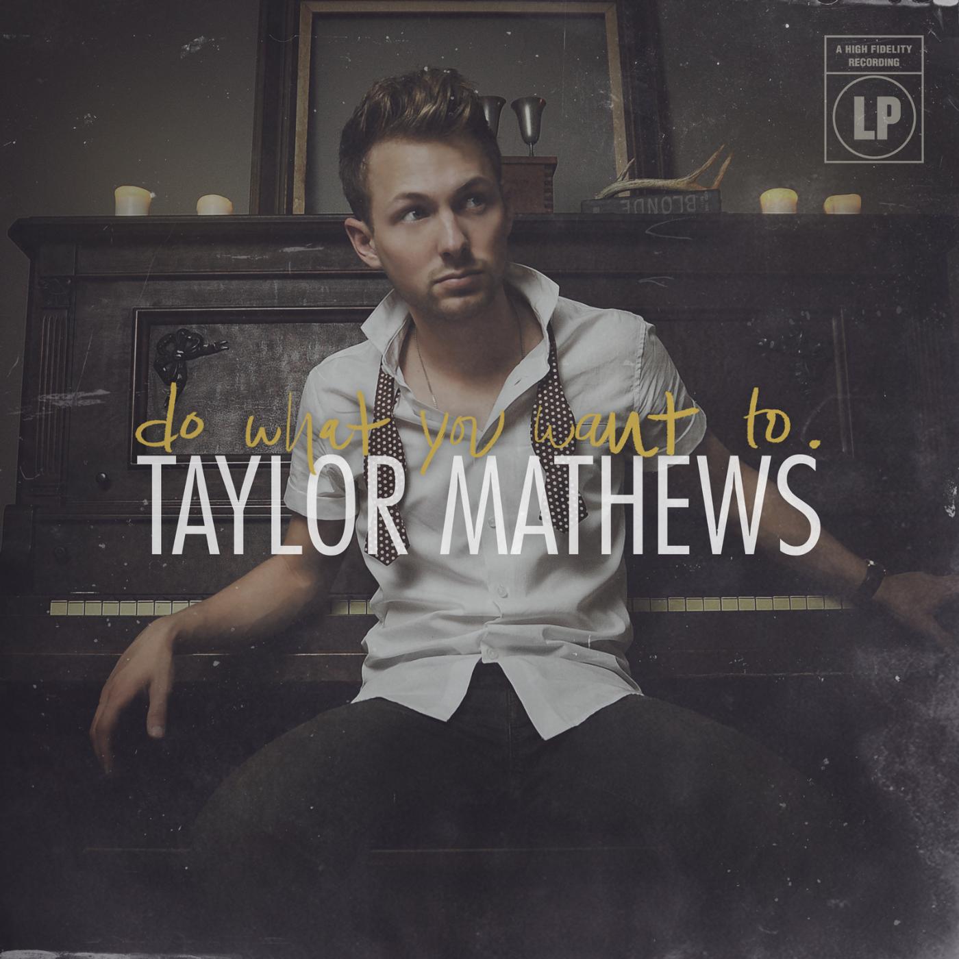 Taylor Mathews - Do What You Want To