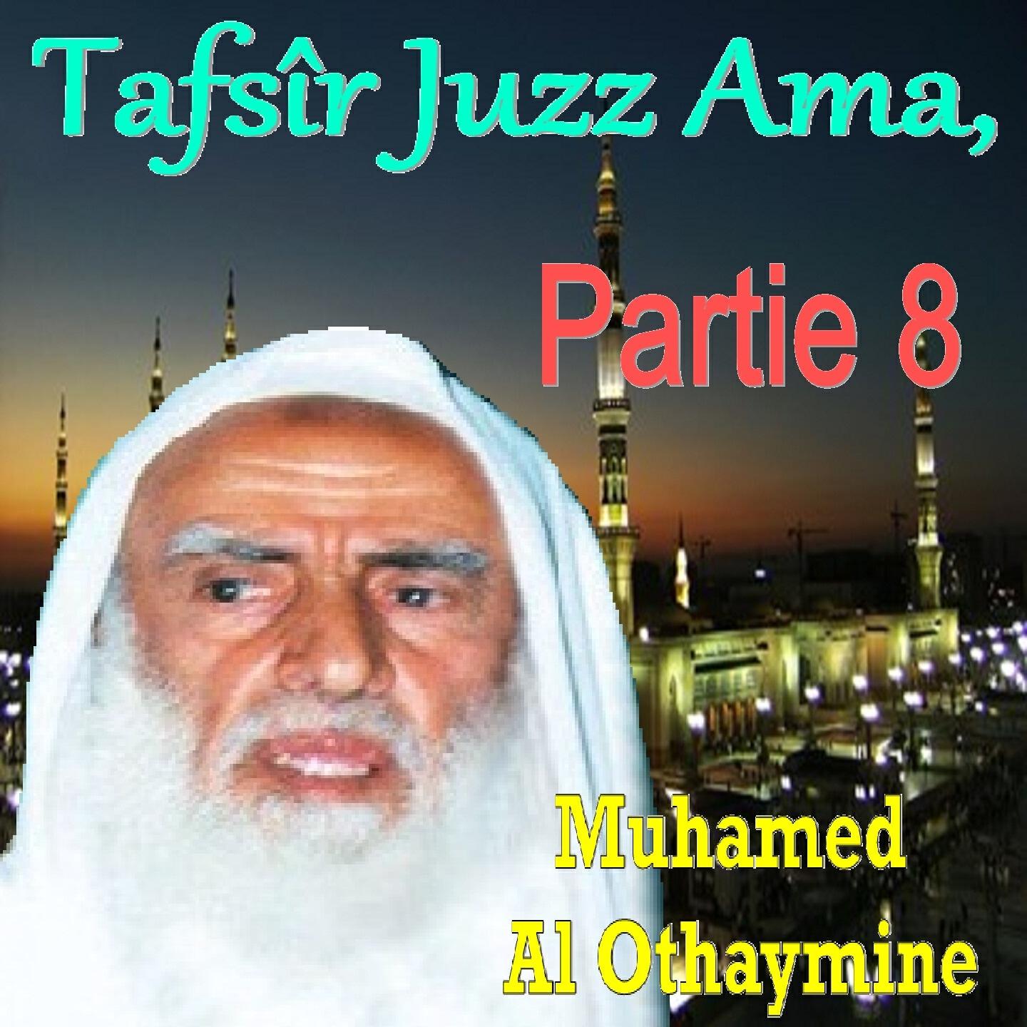 Muhamed  Al Othaymine - Tafsîr Juzz Ama, Partie 8, Pt.1