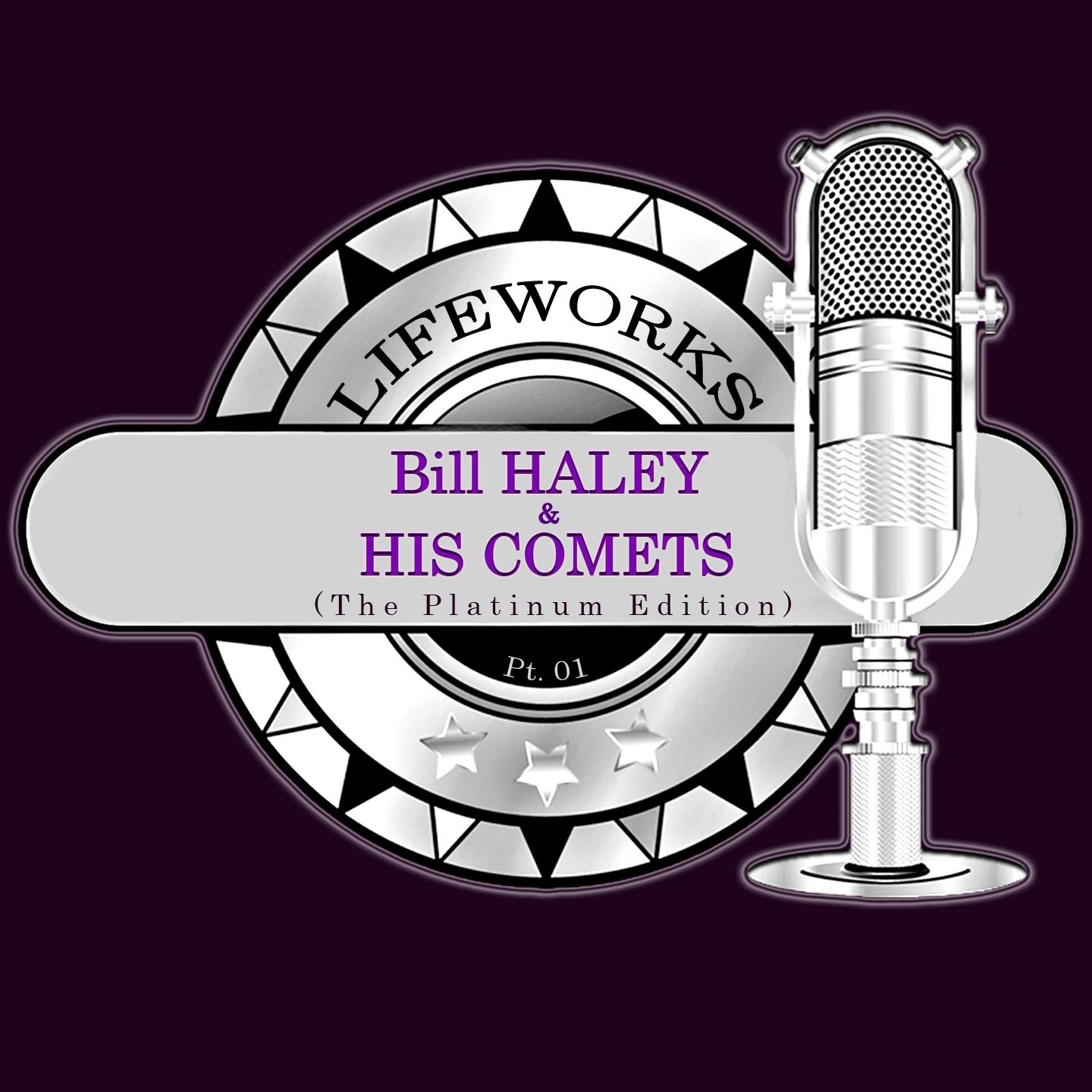 Постер альбома Lifeworks - Bill Haley & His Comets (The Platinum Edition) Pt. 01