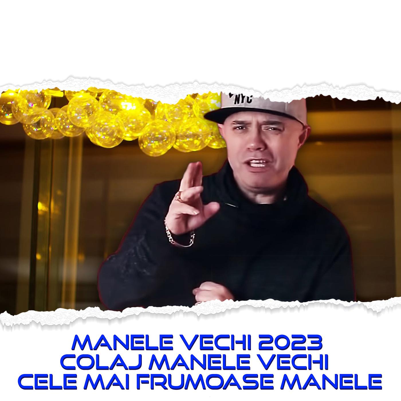 Постер альбома MANELE VECHI 2023 COLAJ MANELE VECHI CELE MAI FRUMOASE MANELE