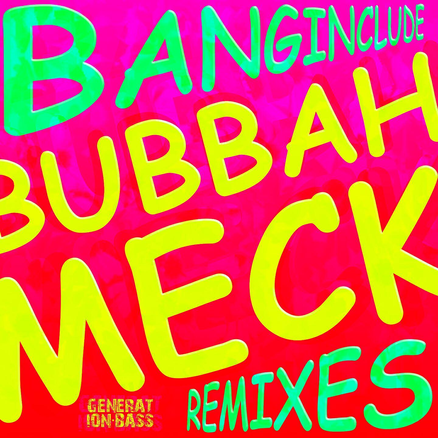 Banginclude - Bubbah Meck