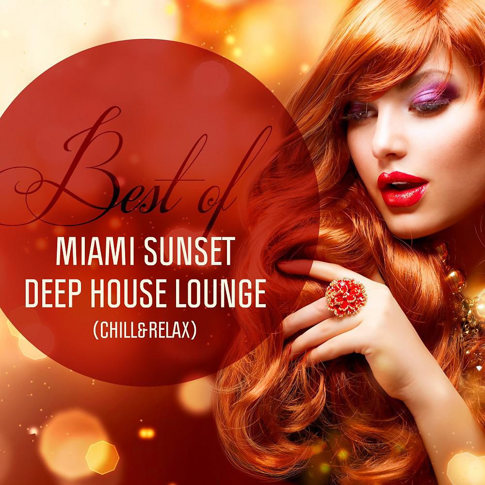 Постер альбома Best of Miami Sunset Deep House Lounge (Chill & Relax)