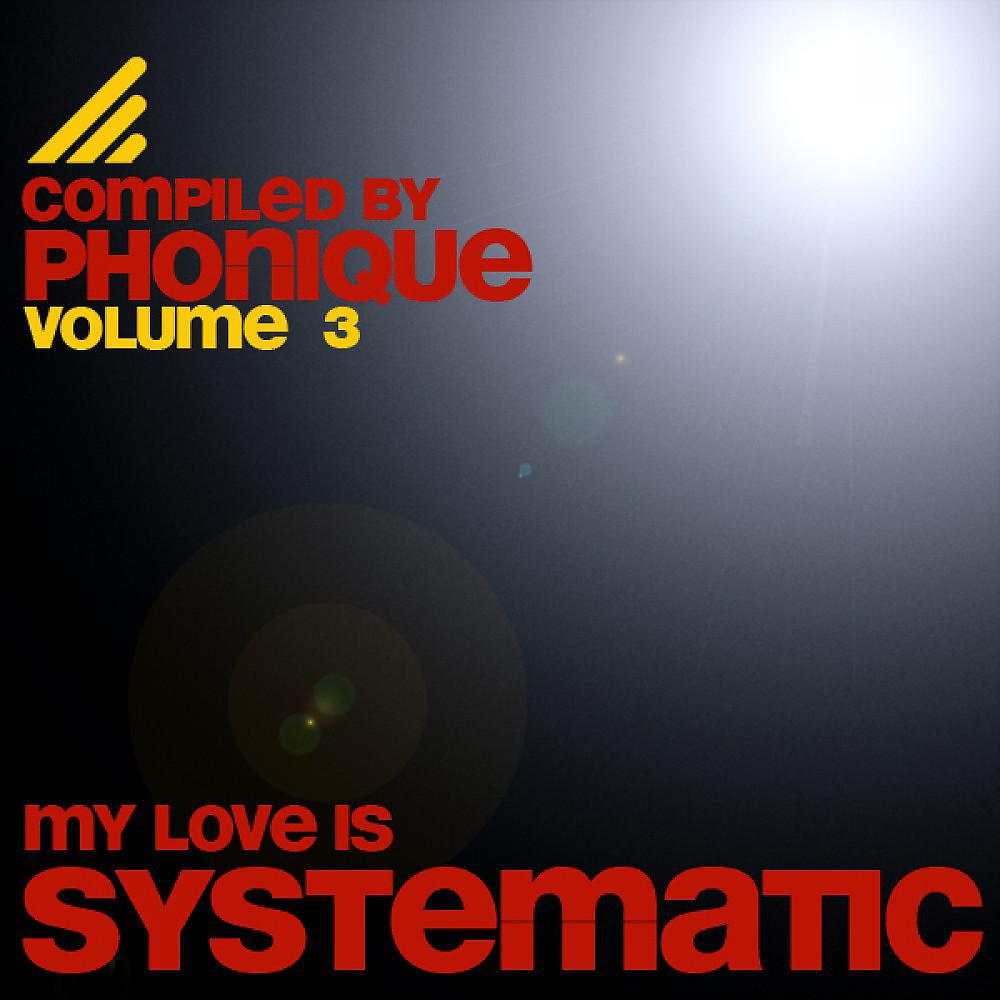 Постер альбома My Love Is Systematic, Vol. 3 (Compiled by Phonique)