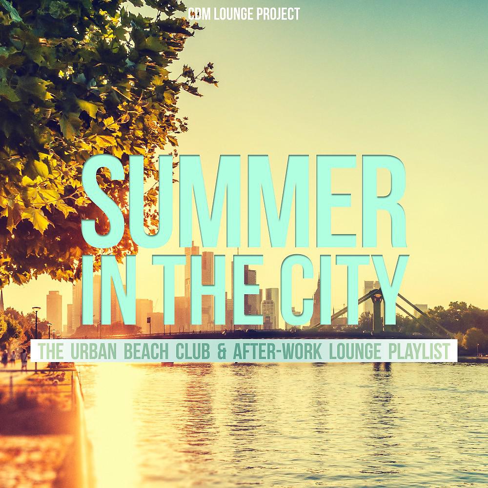 Постер альбома Summer in the City (The Urban Beach Club & After-Work Lounge Playlist)