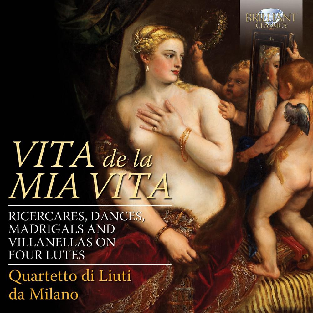 Постер альбома Vita de la mia vita: Ricercares, Dances, Madrigals and Villanellas on Four Lutes