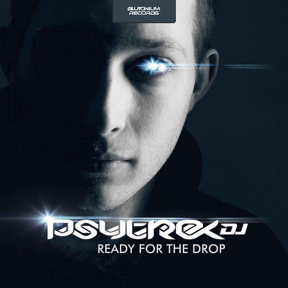 PsytrexDJ - Ready for the Drop (Blutonium Boy Gang Bang Mix)