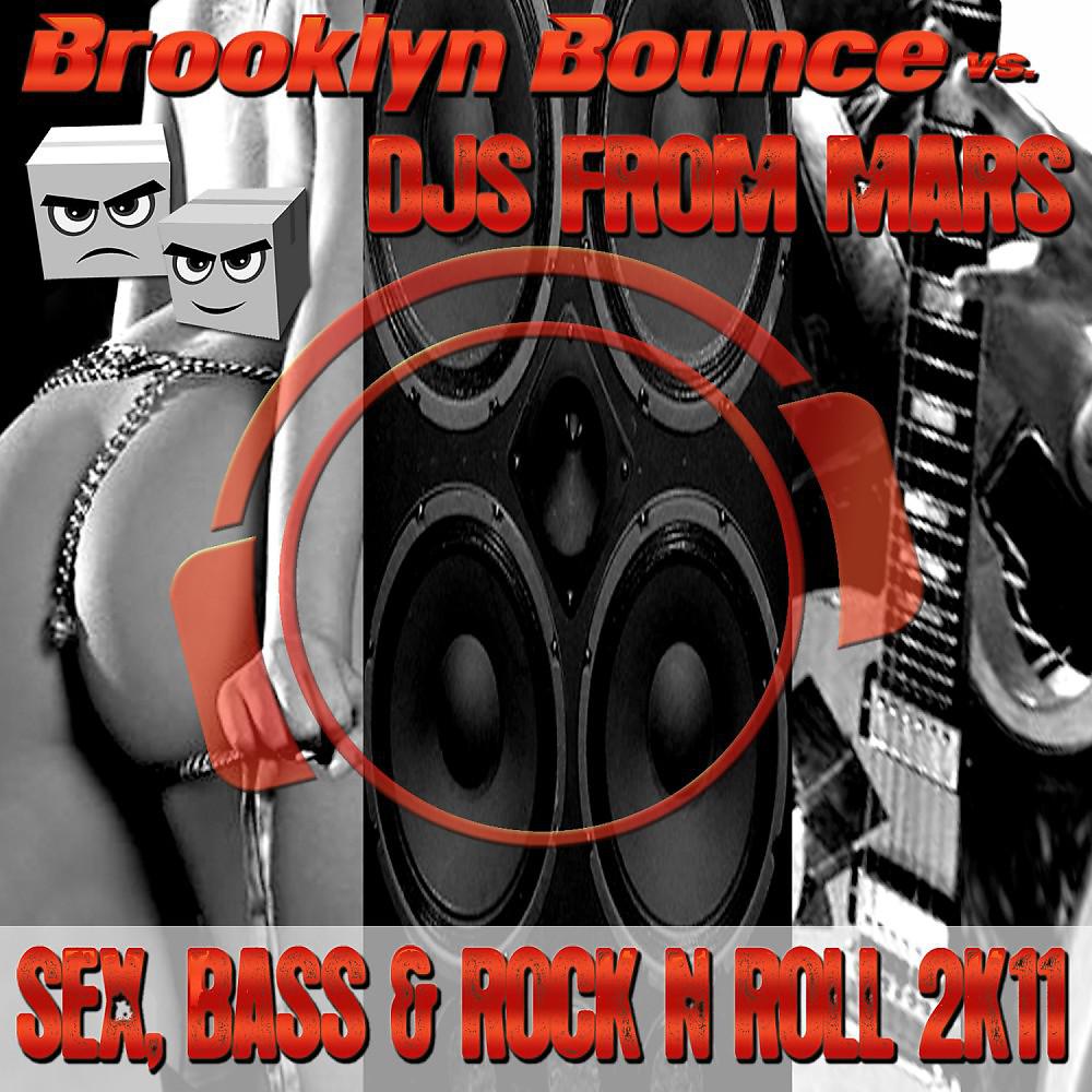 Brooklyn Bounce vs. Djs From Mars - Sex, Bass & Rock'n'Roll 2K11 (Djs from Mars Club Remix 2K11)