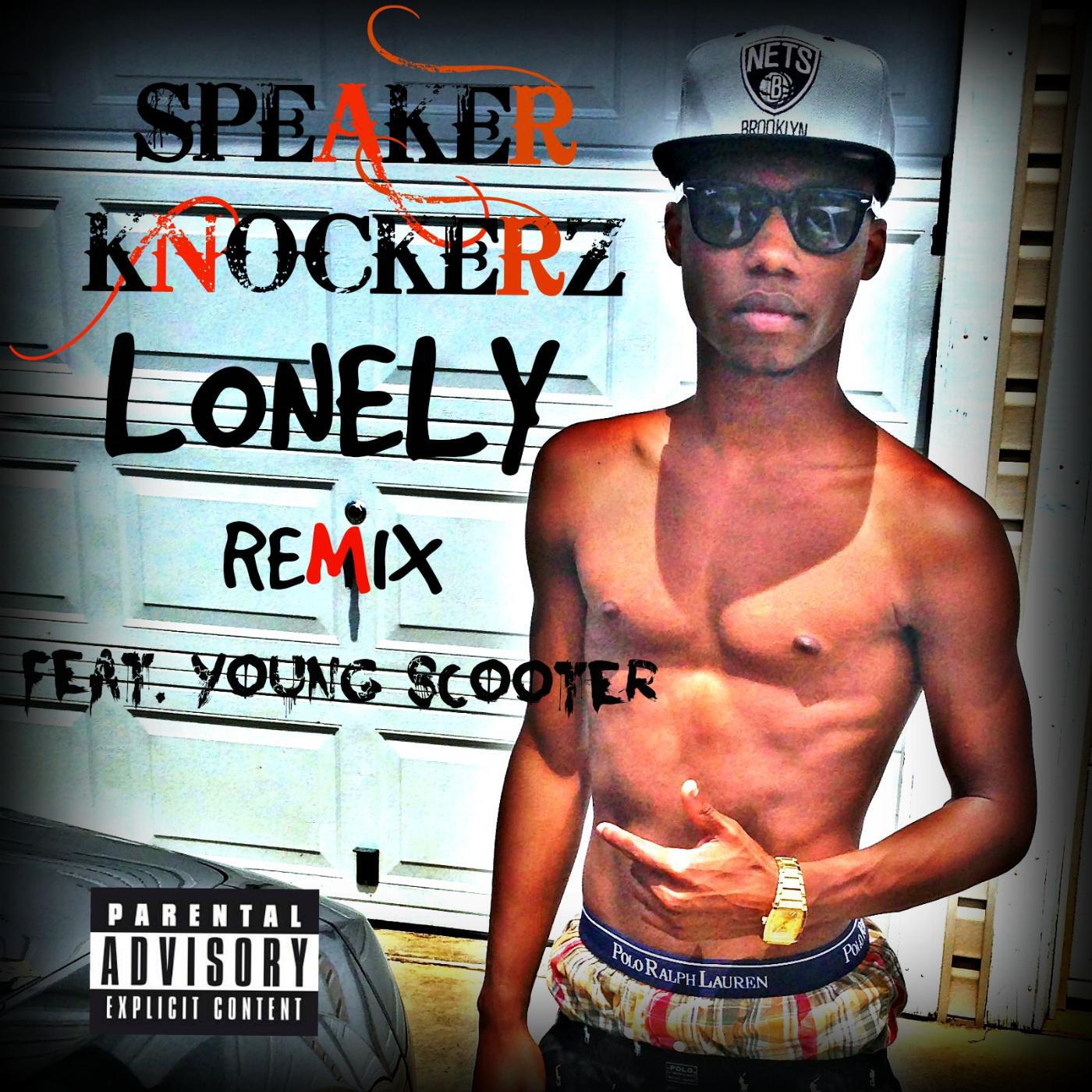 Speaker Knockerz - Lonely (Remix) [feat. Young Scooter]