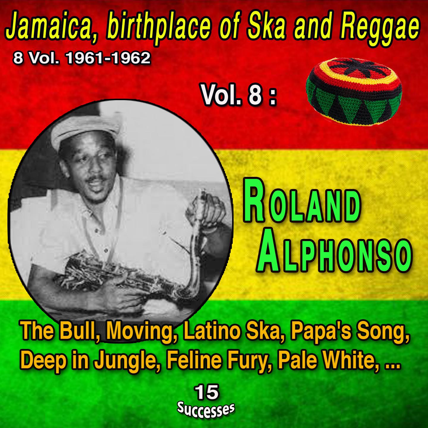 Постер альбома Jamaica, birthplace of Ska and Reggae 8 Vol. 1961-1962 Vol. 8 : Roland Alphonso