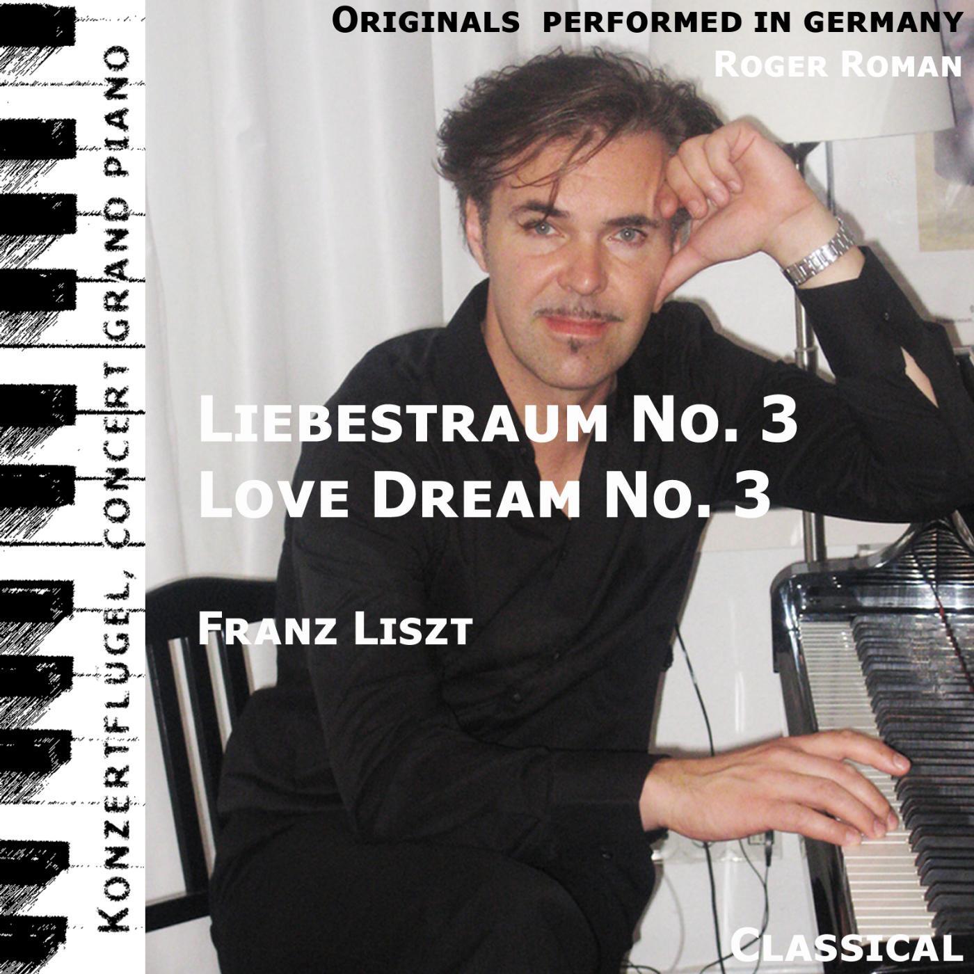 Franz Liszt - Love Dream No. 3 , Liebestraum No. 3 (feat. Roger Roman)