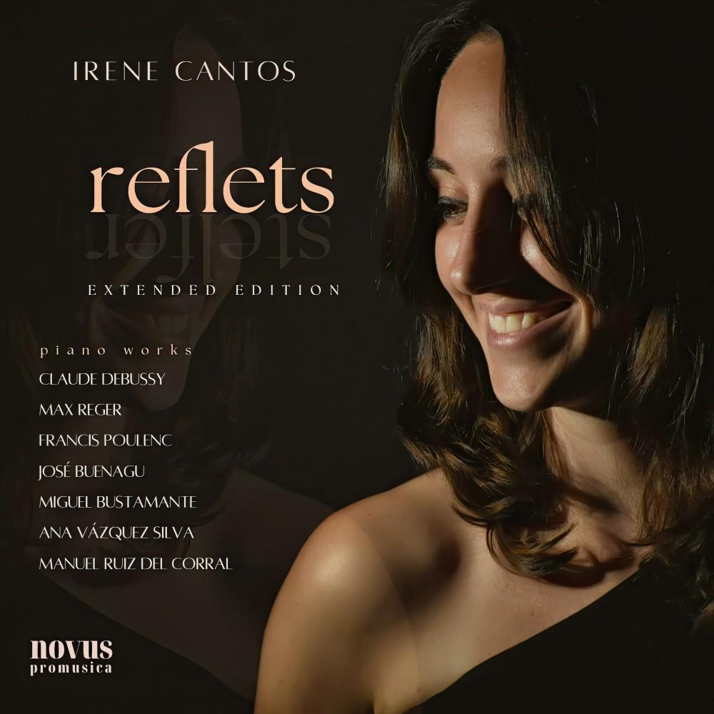 Постер альбома Reflets: Piano Works by Debussy, Reger, Poulenc, Buenagu, Vázquez Silva, Bustamante and Ruiz Del Corral - Extended Edition