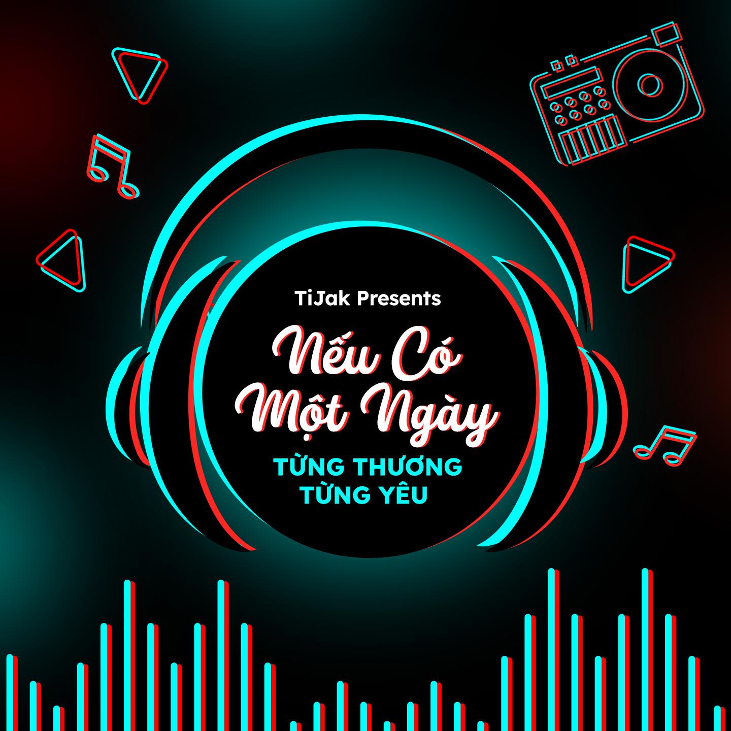 Постер альбома TiJak Presents: Nếu Có Một Ngày Từng Thương Từng Yêu