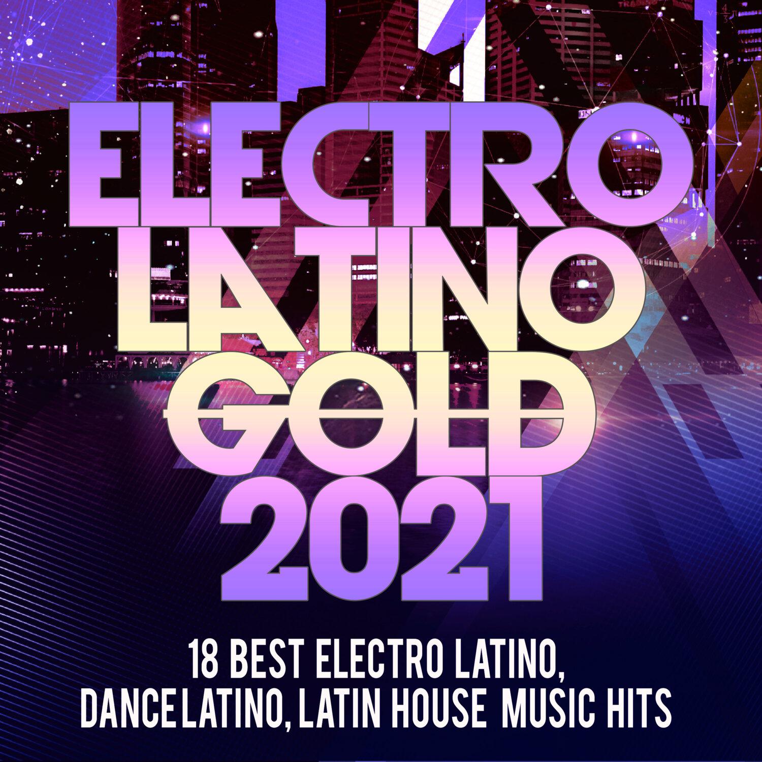 Постер альбома Electro Latino Gold 2021 -18 Best Electro Latino, Dance Latino, Latin House Music Hits