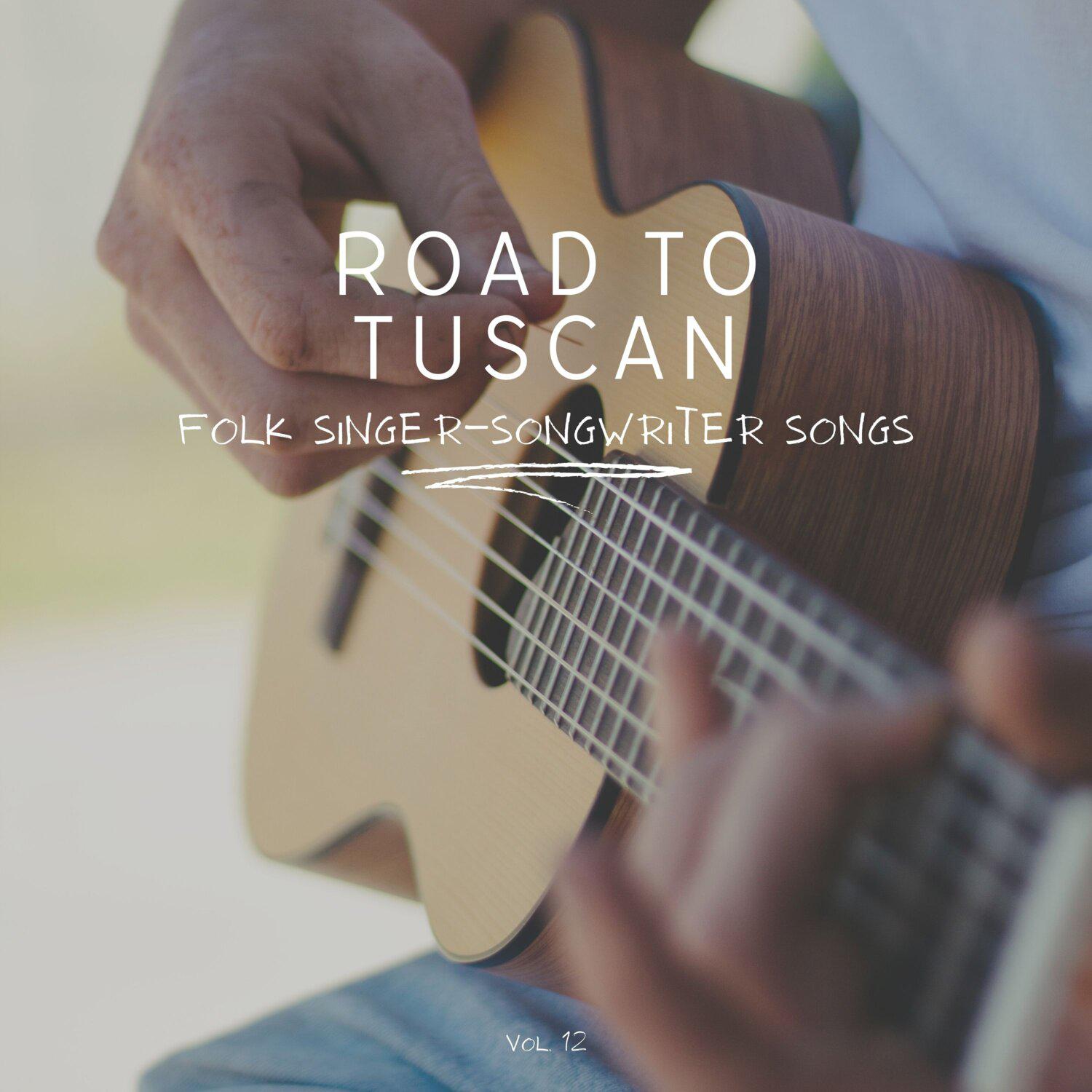 Постер альбома Road to Tuscan: Folk Singer-Songwriter Songs, Vol. 12