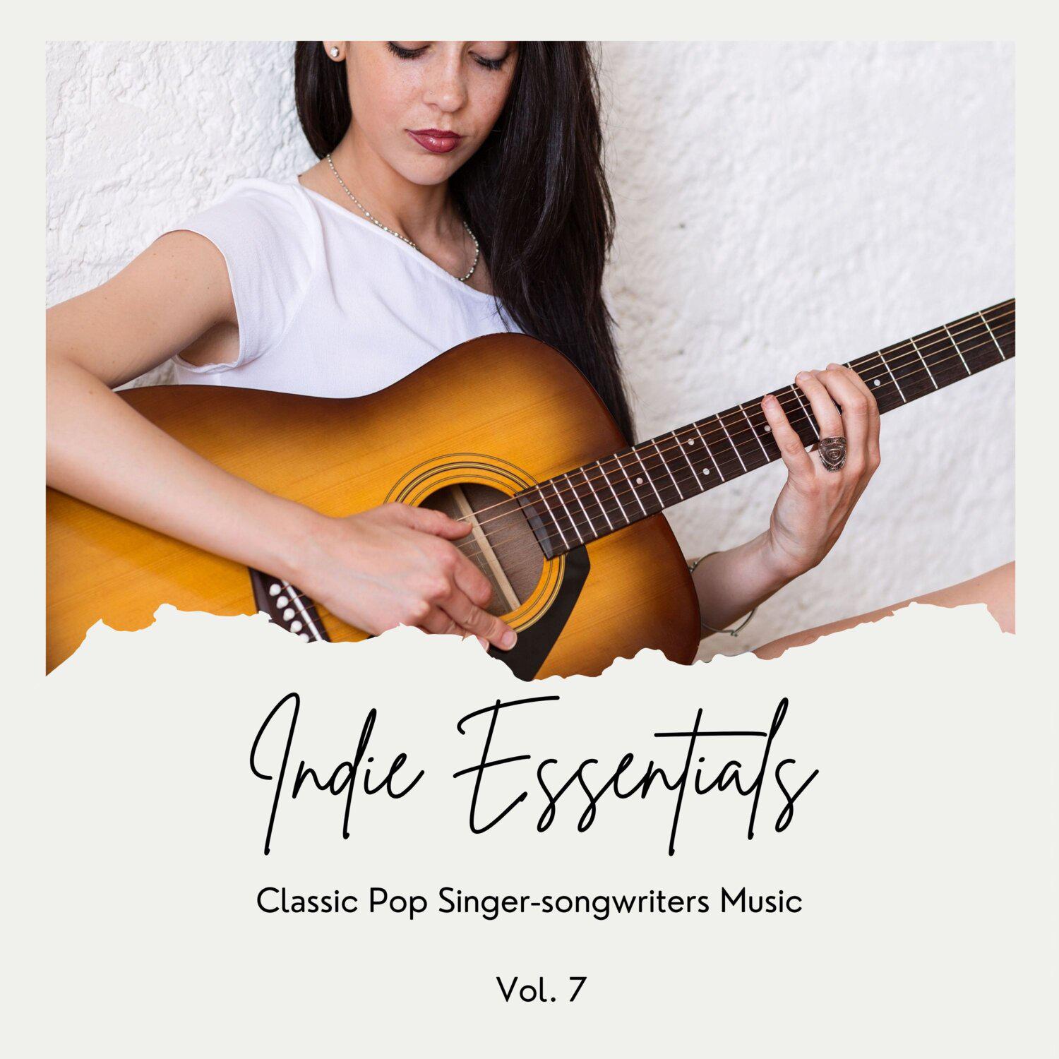 Постер альбома Indie Essentials: Classic Pop Singer-Songwriters Music, Vol. 07