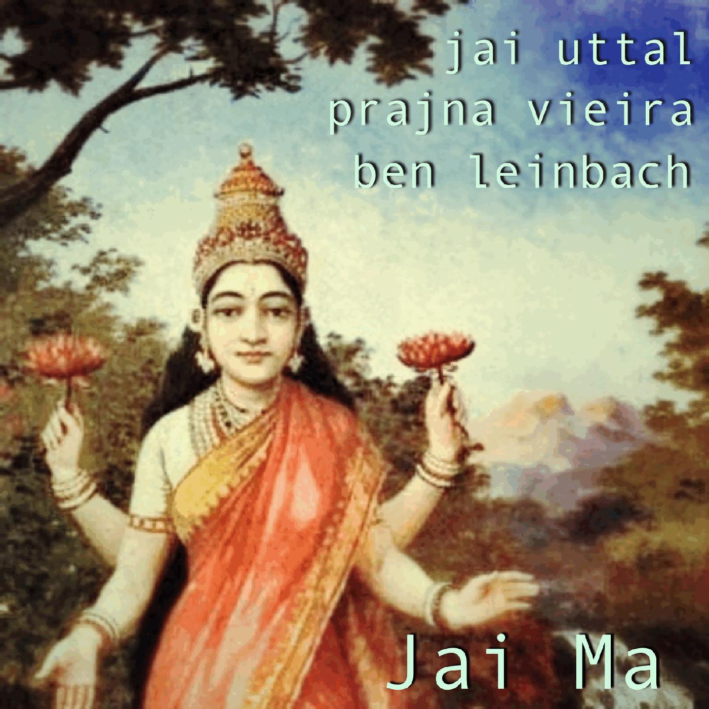 Jai Uttal, Prajna Vieira & Ben Leinbach - Jai Ma