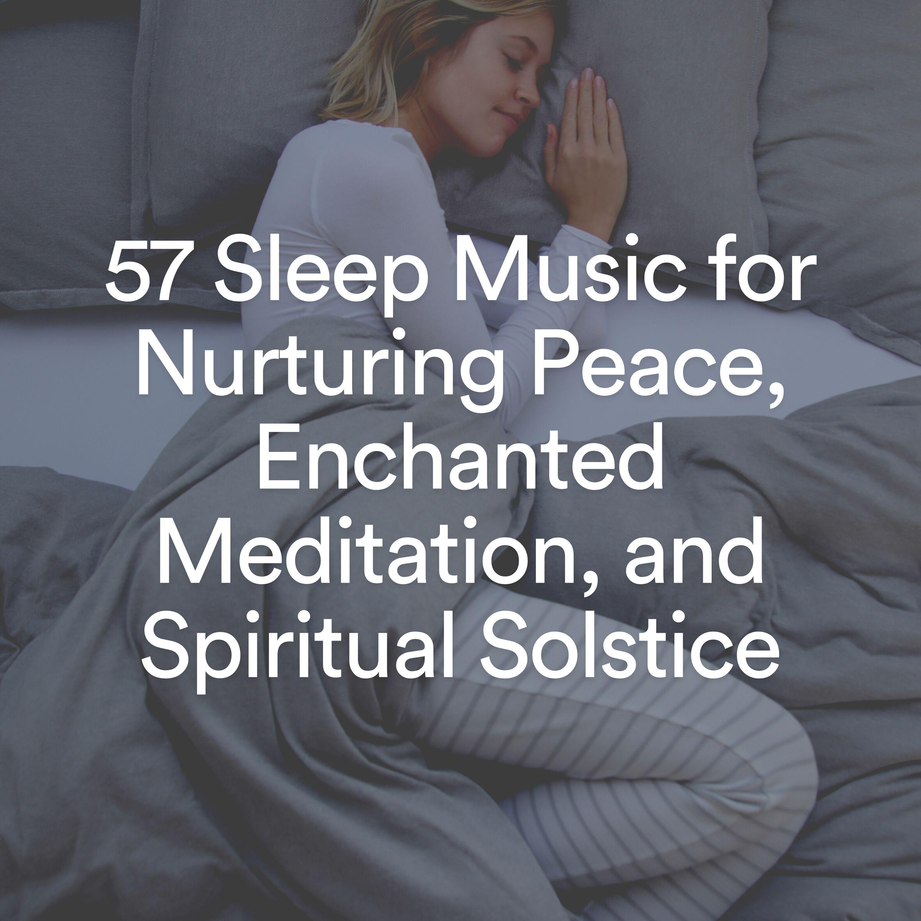Постер альбома 57 Sleep Music for Nurturing Peace, Enchanted Meditation, and Spiritual Solstice