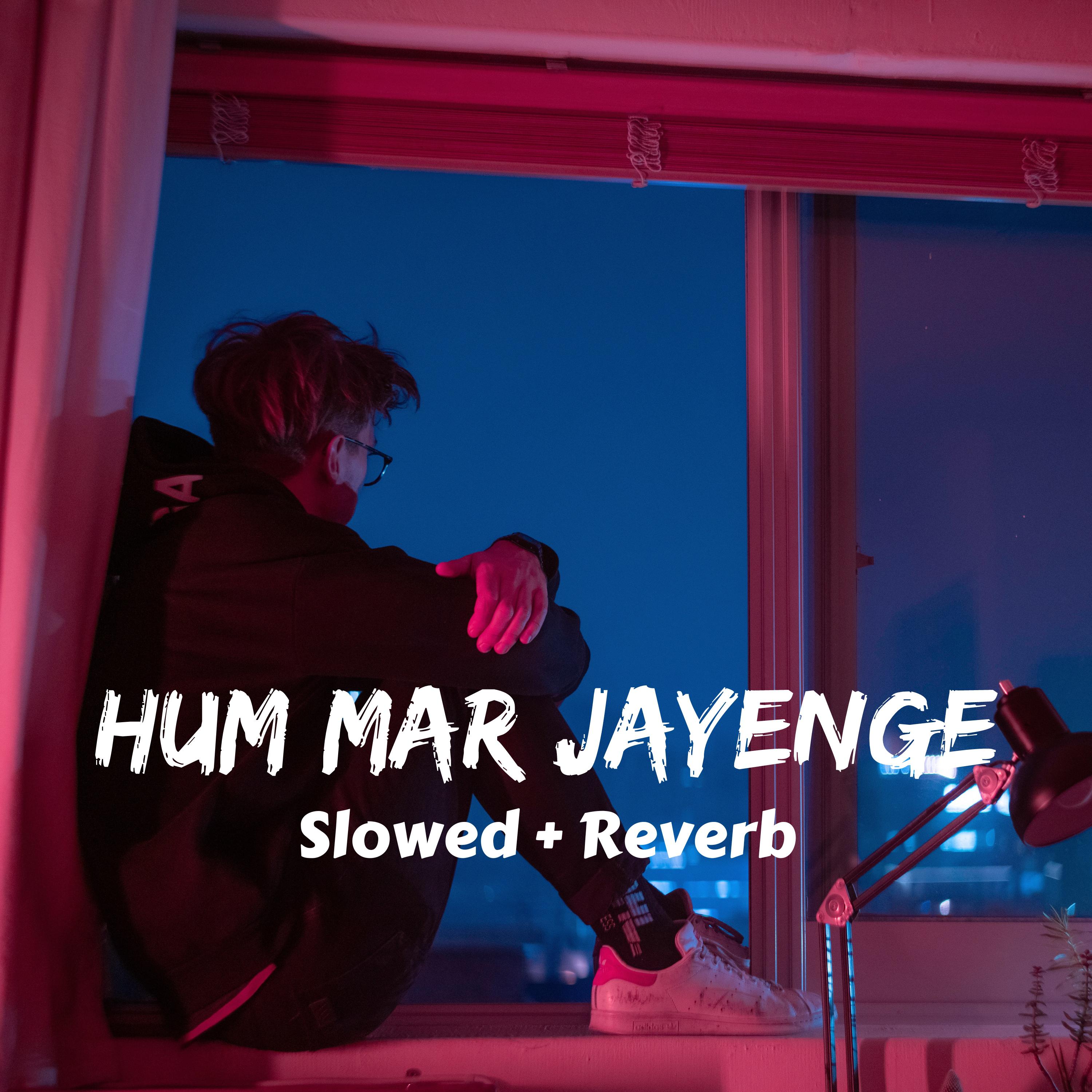 Постер альбома Hum Mar Jayenge (Slowed + Reverb)