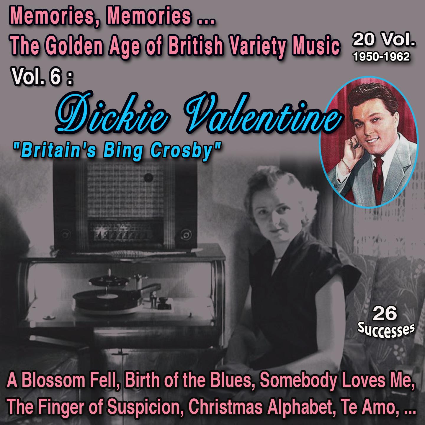 Постер альбома Memories Memories The Golden Age of British Variety Music 20 Vol. 1950-1962 Vol. 6 : Dickie Valentine "Britain's Bing Crosby"