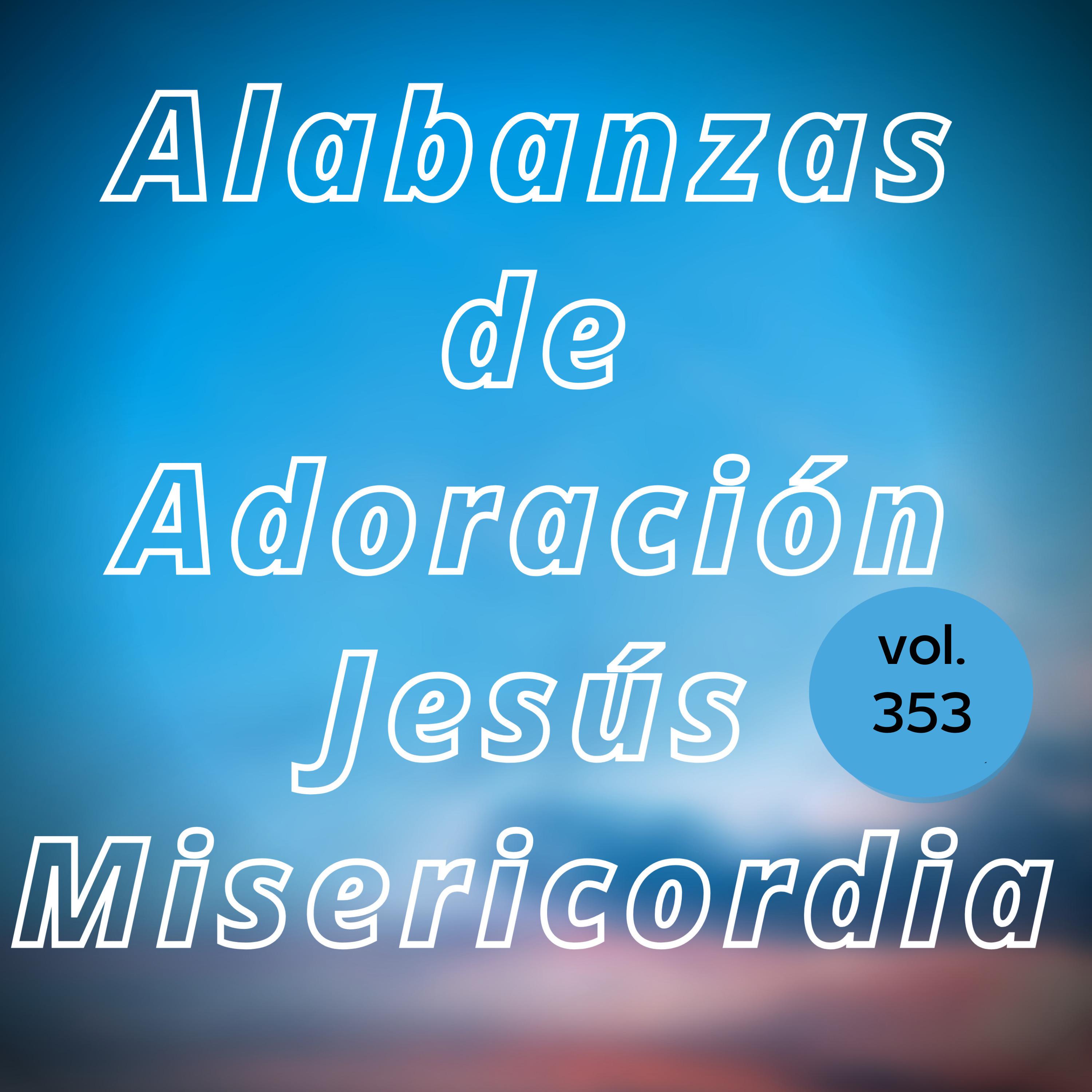 Постер альбома Alabanzas de Adoración Jesús Misericordia, Vol. 353