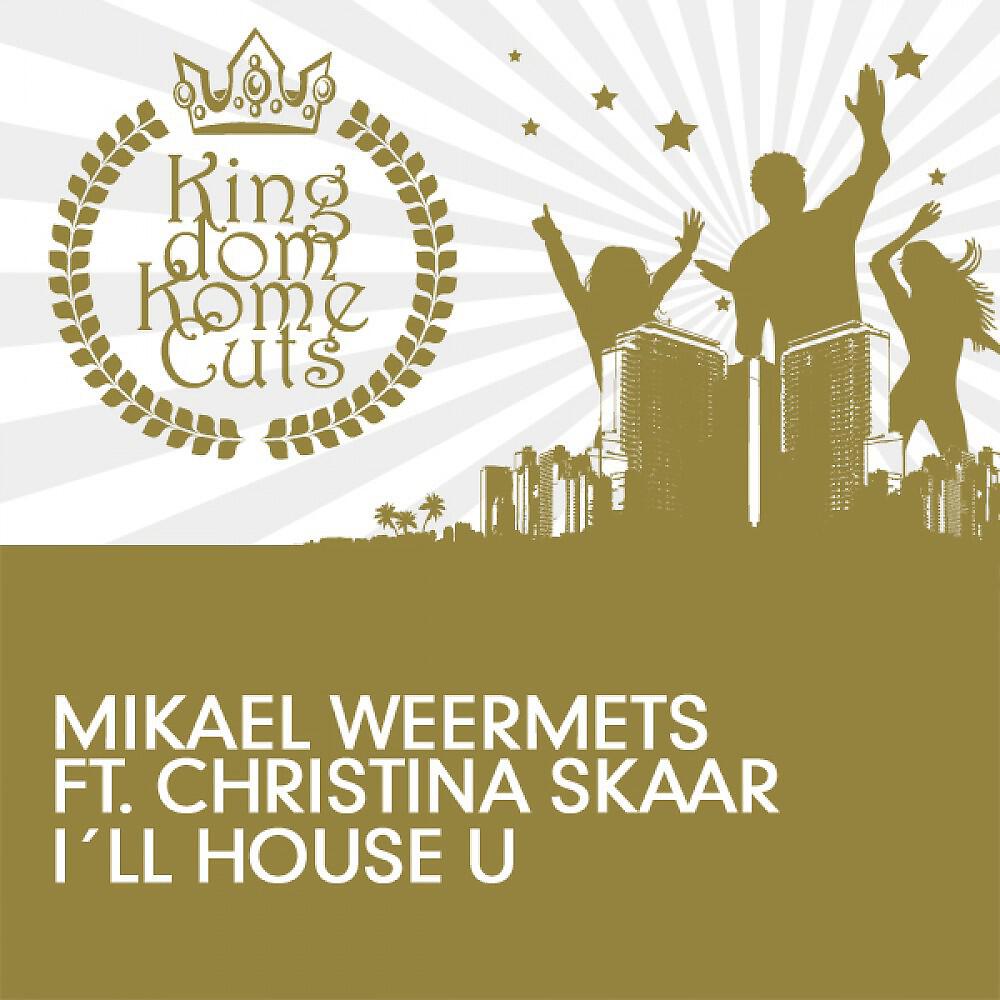 Mikael Weermets ft. Christina Skaar - I'll House U (Vocal Mix)