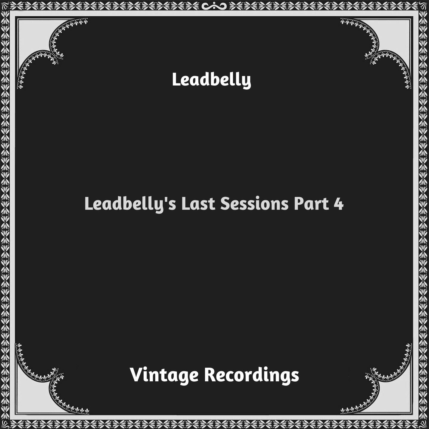 Постер альбома Leadbelly's Last Sessions, Pt. 4