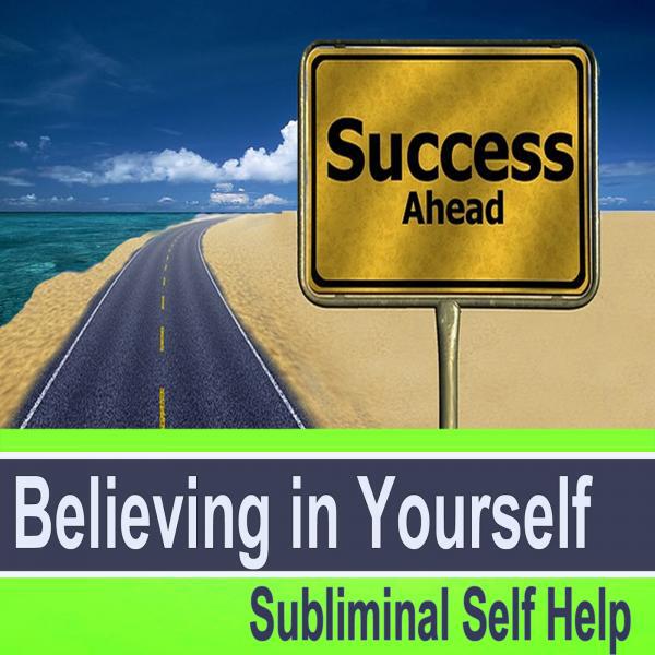 Subliminal Self Help Group - Believing in Yourself v6