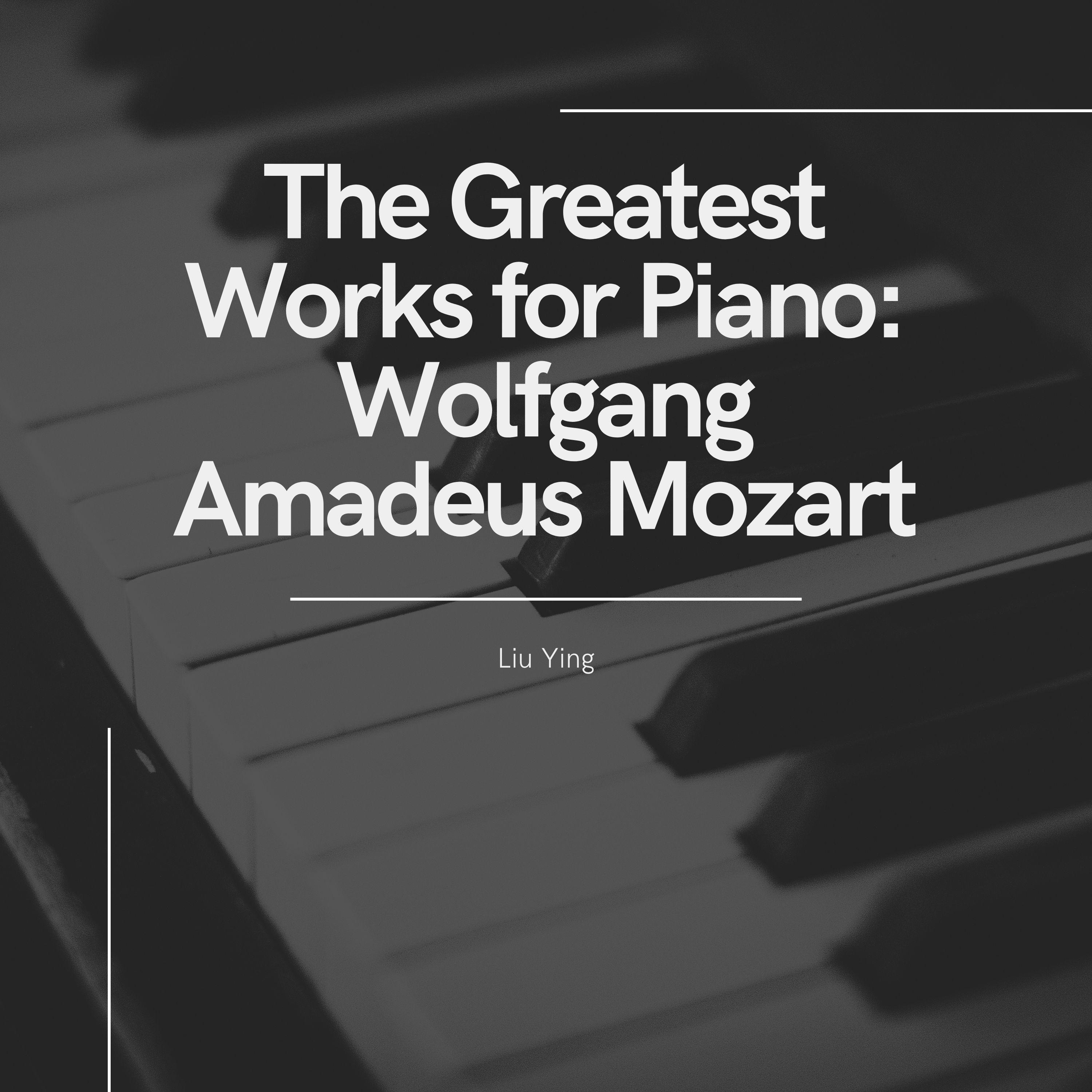 Постер альбома The Greatest Works for Piano: Wolfgang Amadeus Mozart & Liu Ying