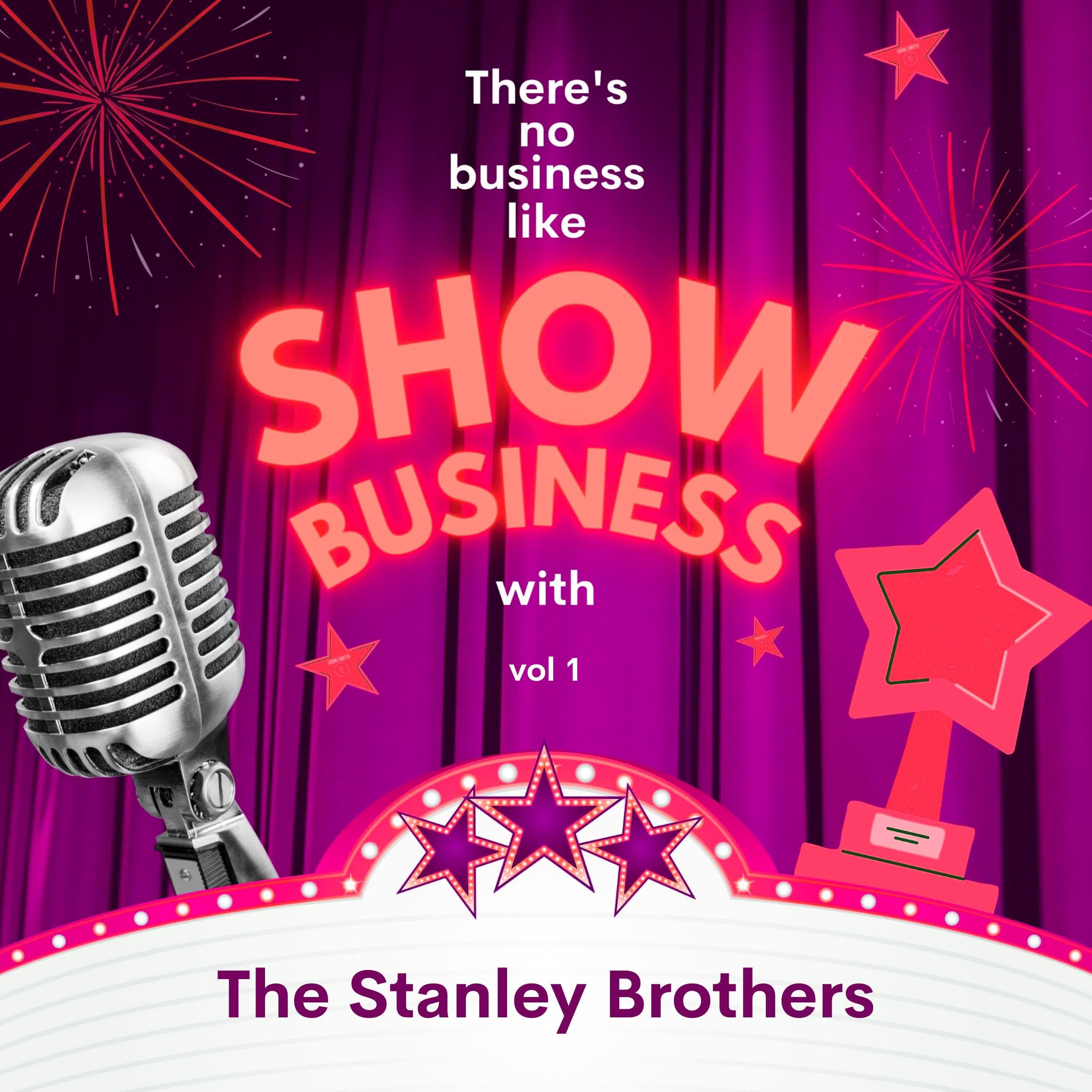Постер альбома There's No Business Like Show Business with The Stanley Brothers, Vol. 1