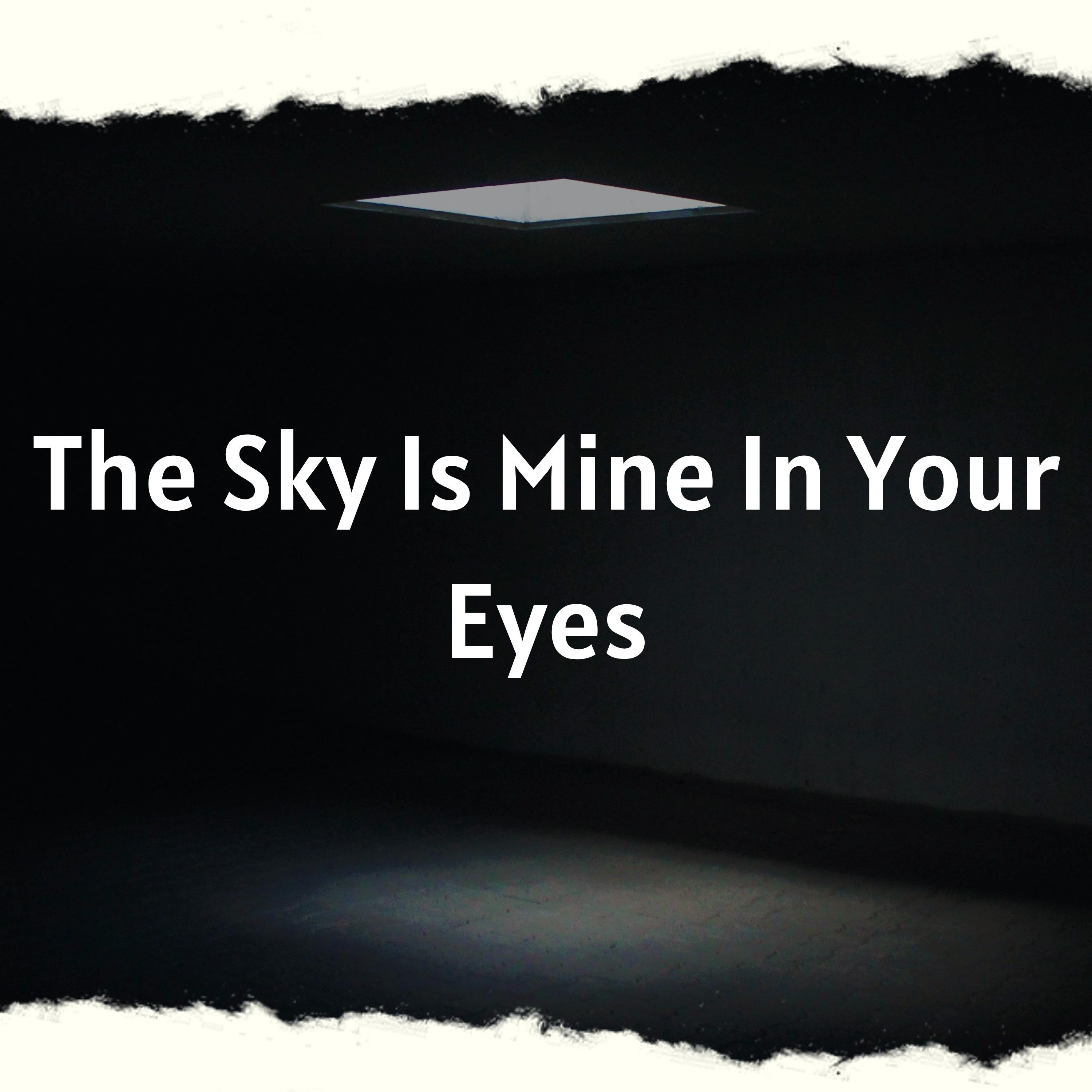 Постер альбома The Sky Is Mine in Your Eyes