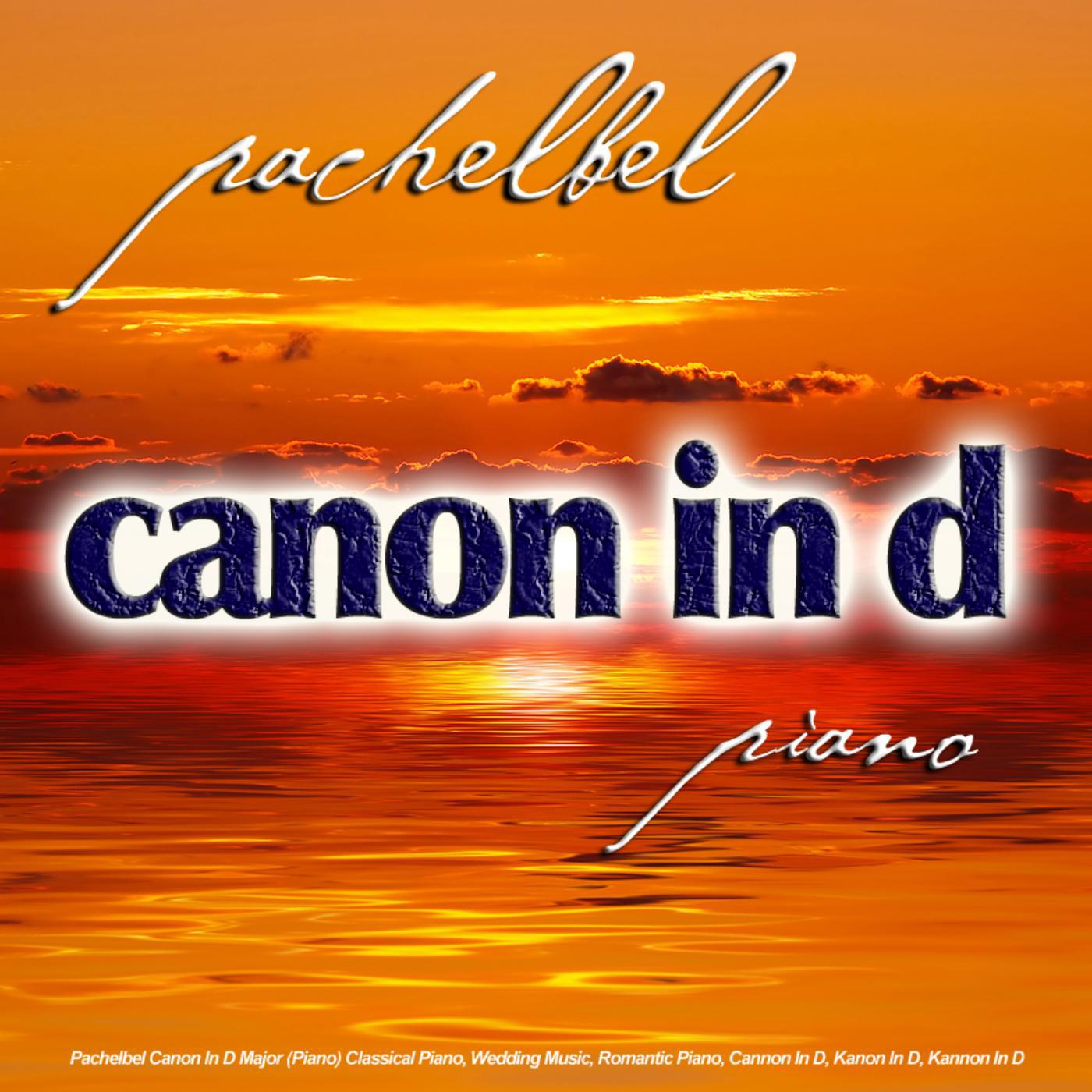 Постер альбома Pachelbel Canon in D Major (Piano) Classical Piano, Wedding Music, Romantic Piano, Cannon in D, Kanon in D, Kannon in D