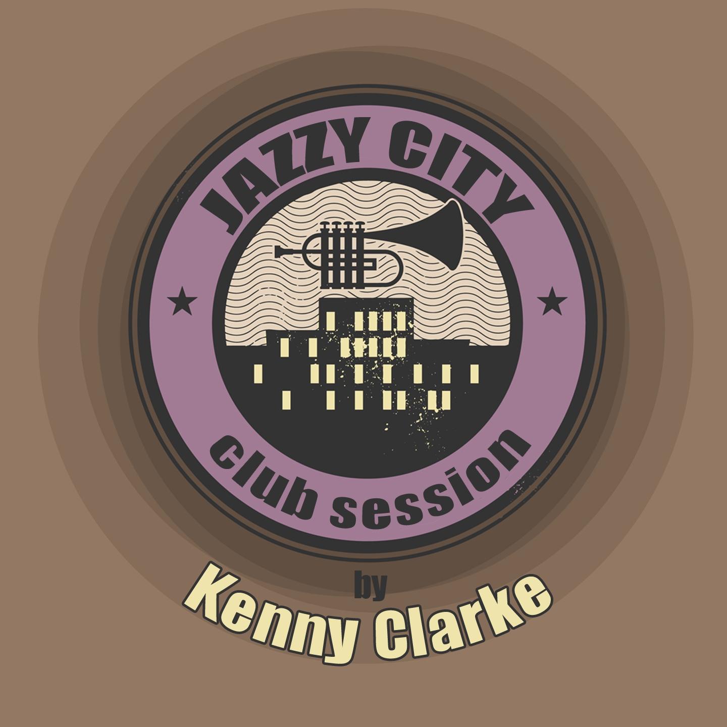 Постер альбома JAZZY CITY - Club Session by Kenny Clarke