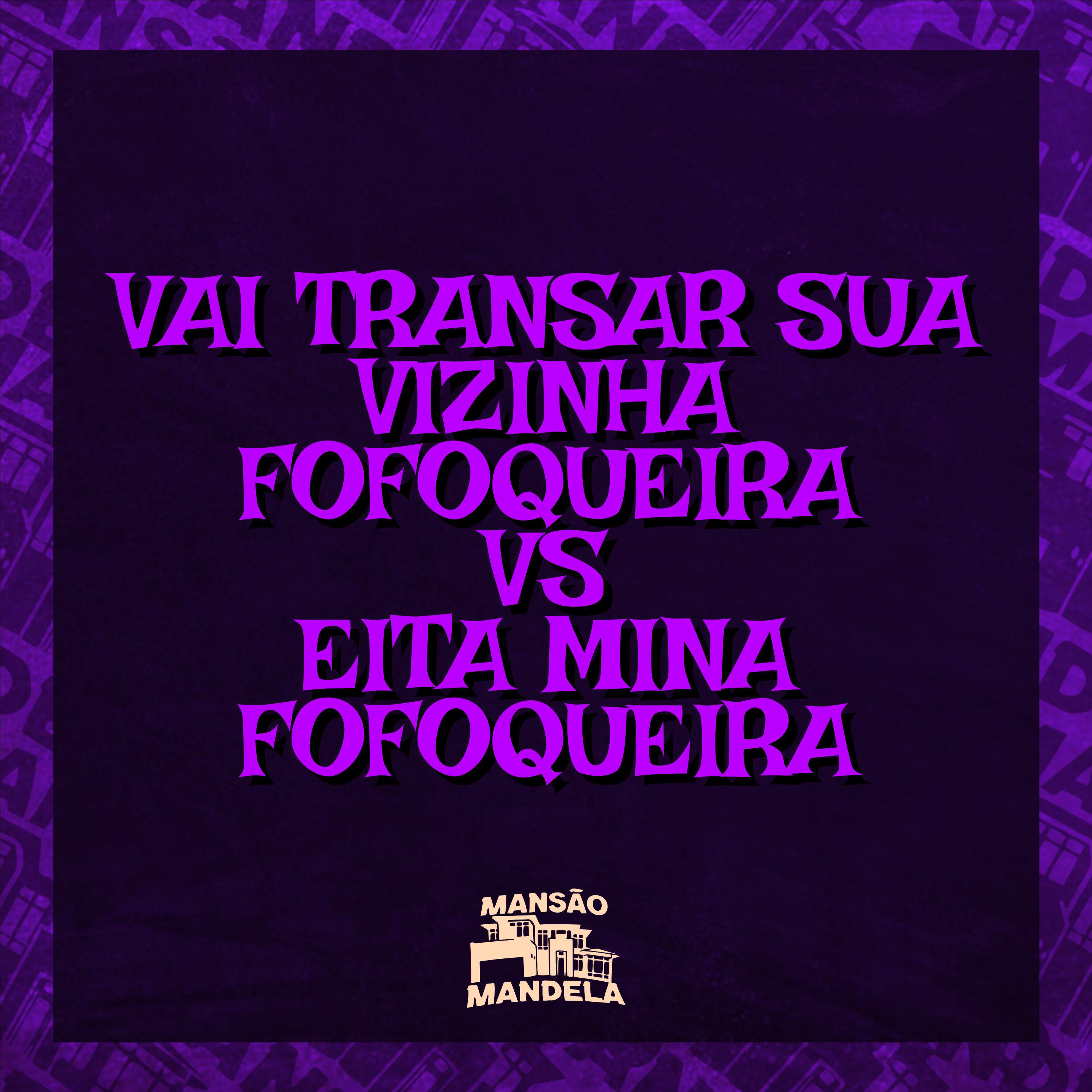 Постер альбома Vai Transar Sua Vizinha Fofoqueira Vs Eita Mina Fofoqueira