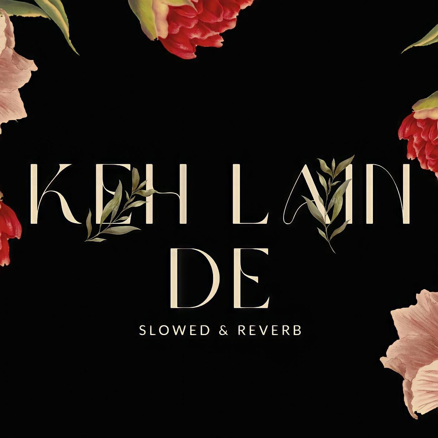 Постер альбома Keh Len De (Slowed+Reverb)
