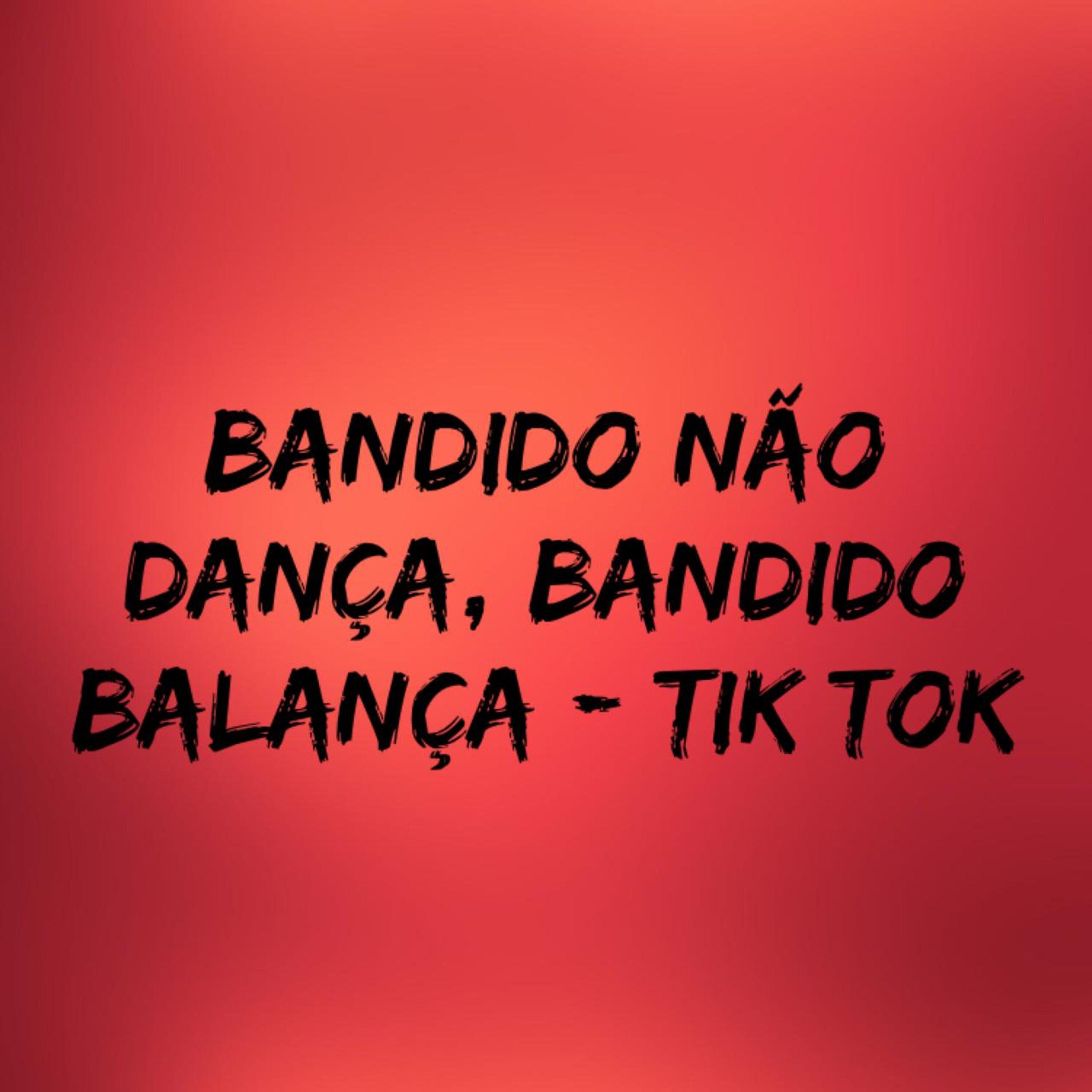 Постер альбома Bandido Não Dança, Bandido Balança - Tik Tok