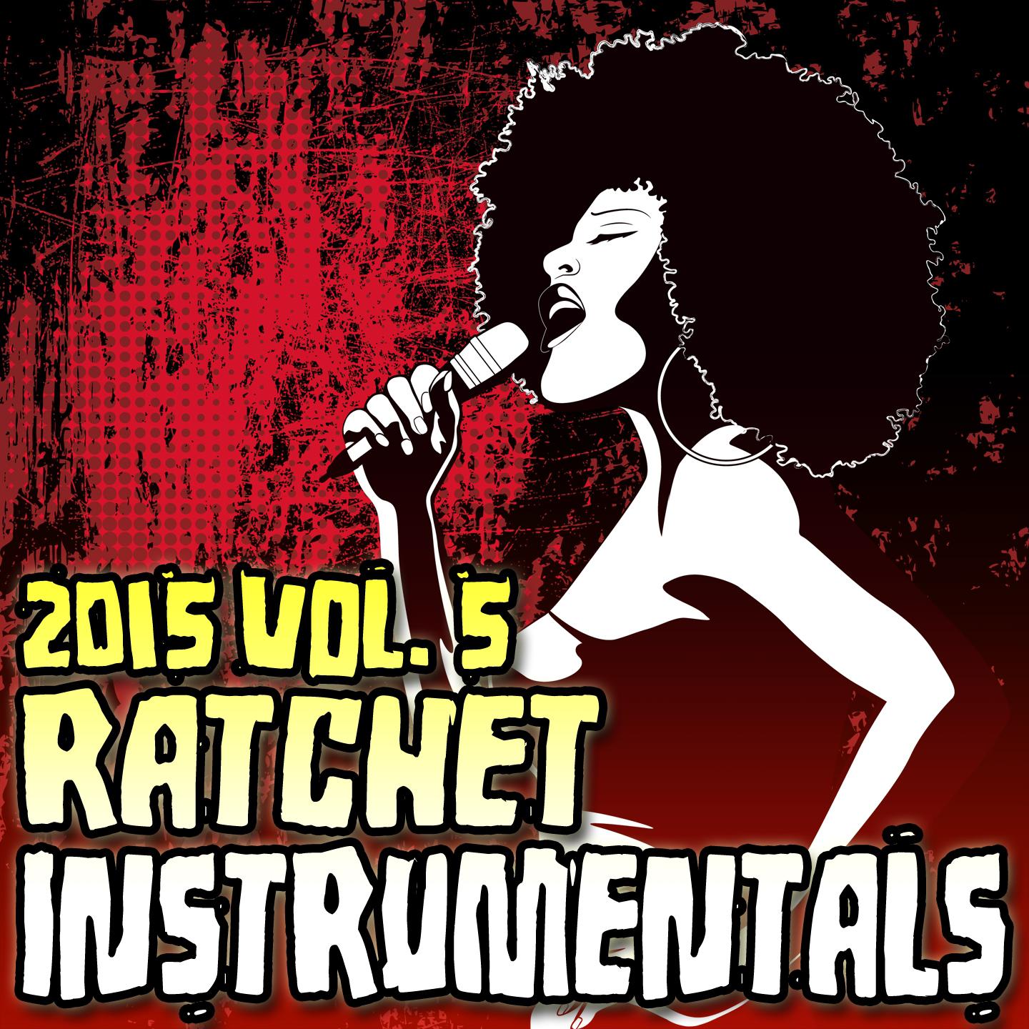 Постер альбома Ratchet Instrumentals 2015, Vol. 5