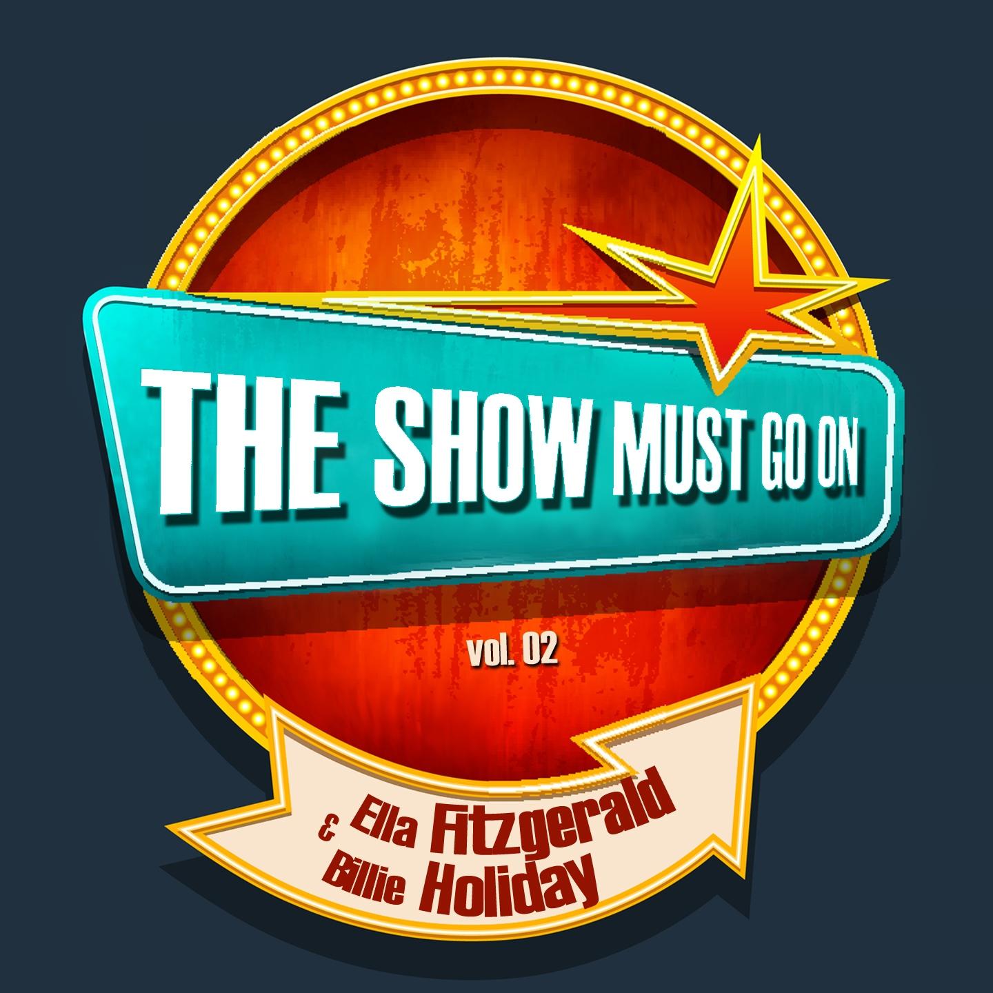 Постер альбома THE SHOW MUST GO ON with Ella Fitzgerald & Billie Holiday, Vol. 02