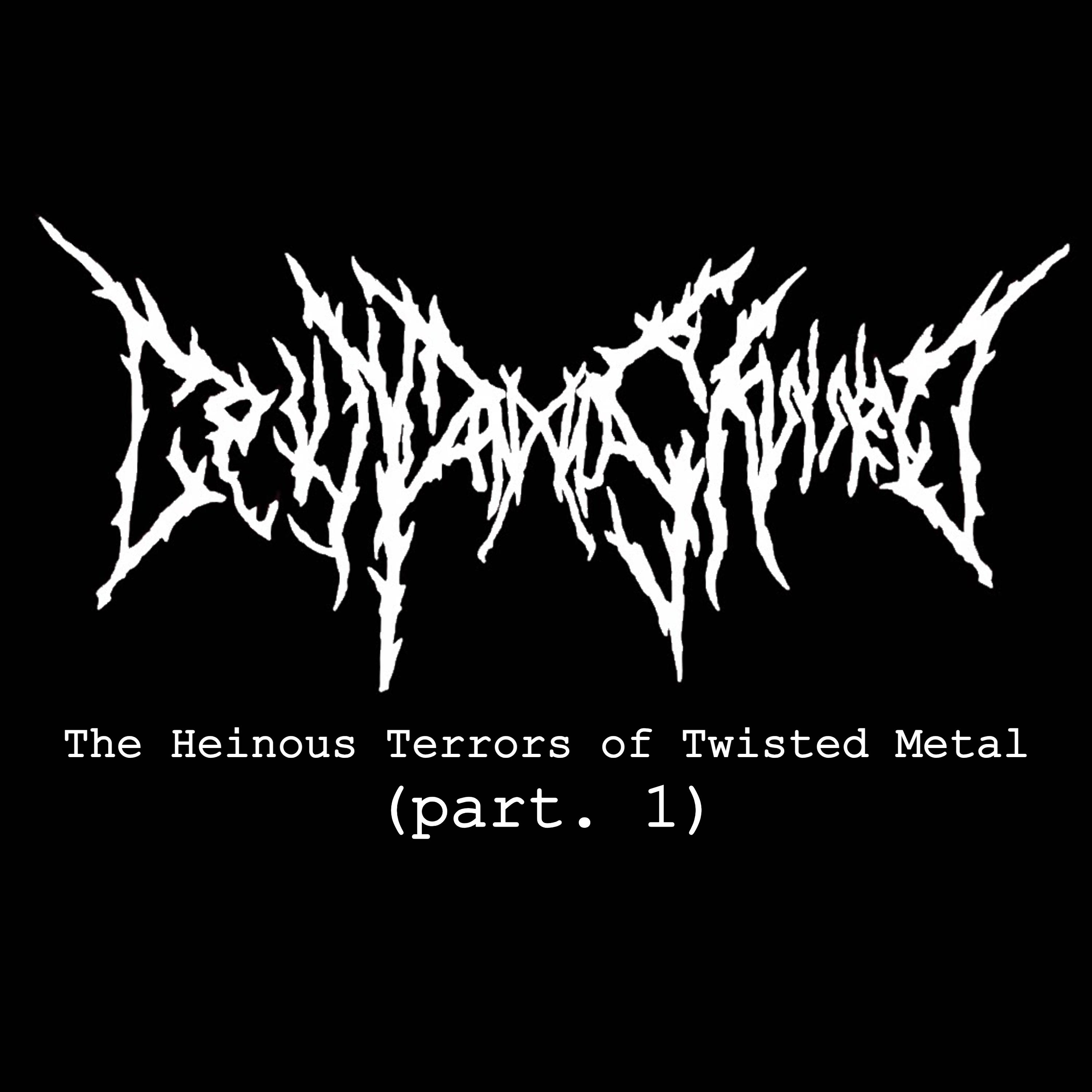 Постер альбома The Heinous Terrors of Twisted Metal (Pt. 1)