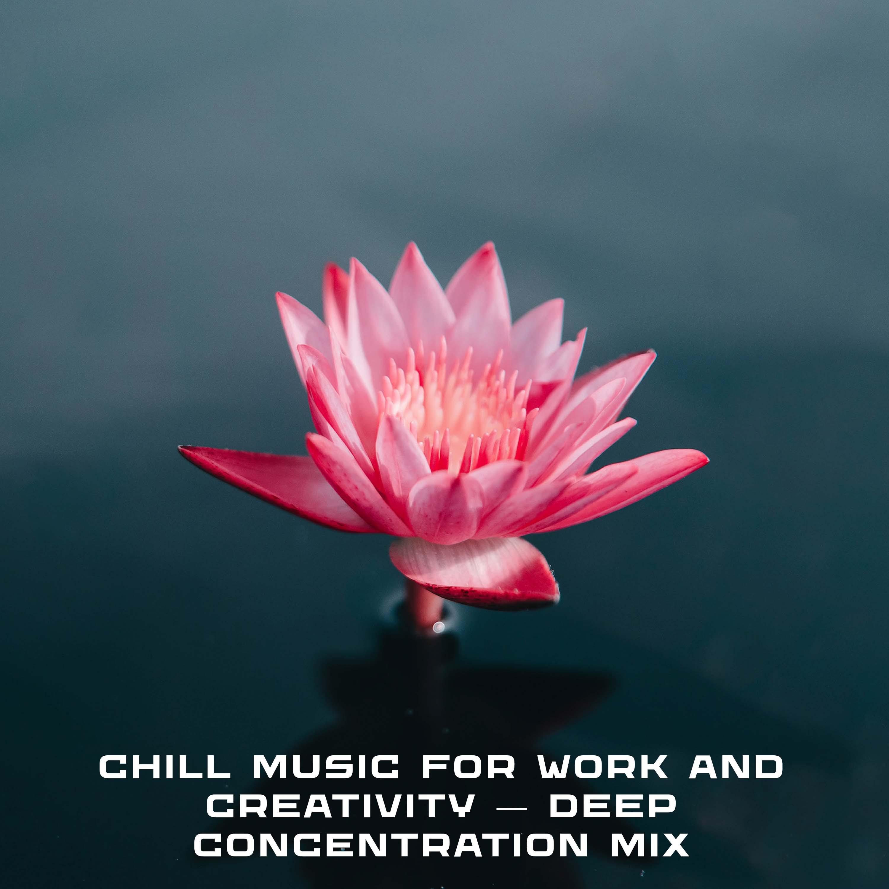 Постер альбома Chill Music for Work and Creativity — Deep Concentration Mix