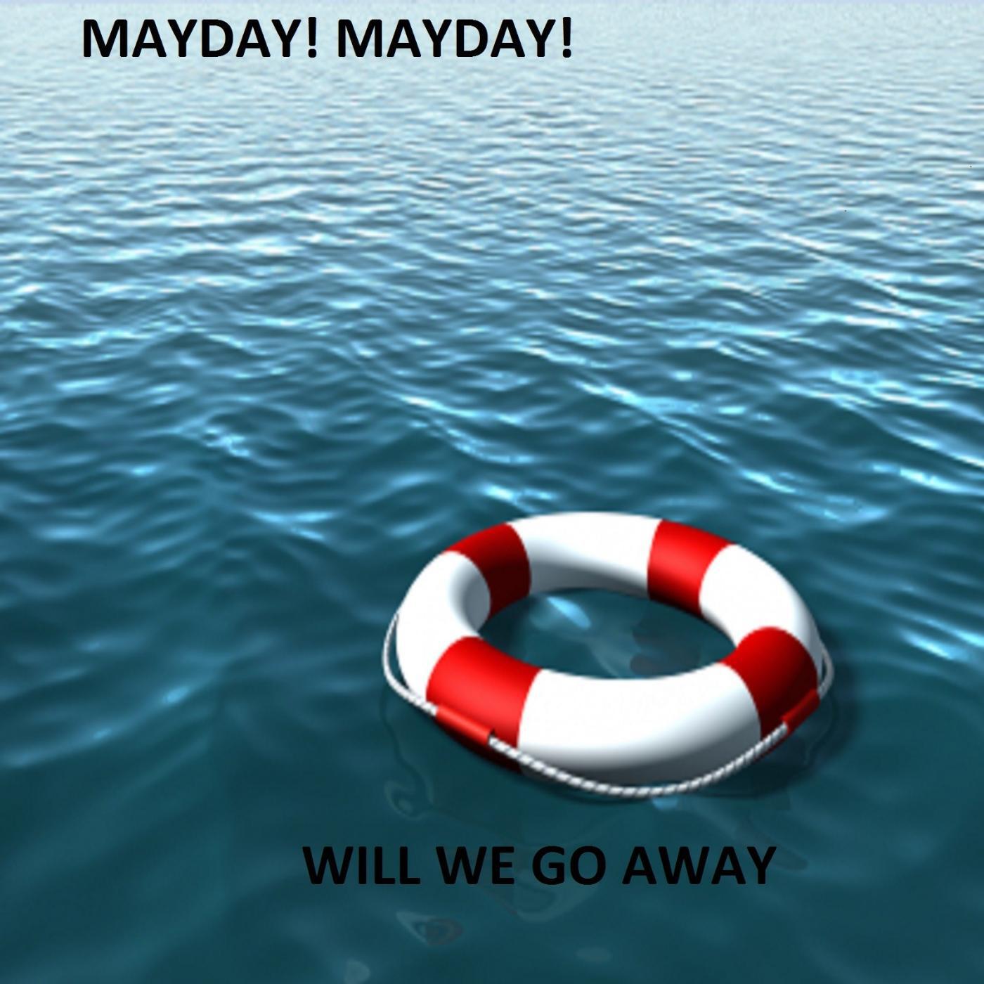 Mayday! Mayday! - Will We Go Away